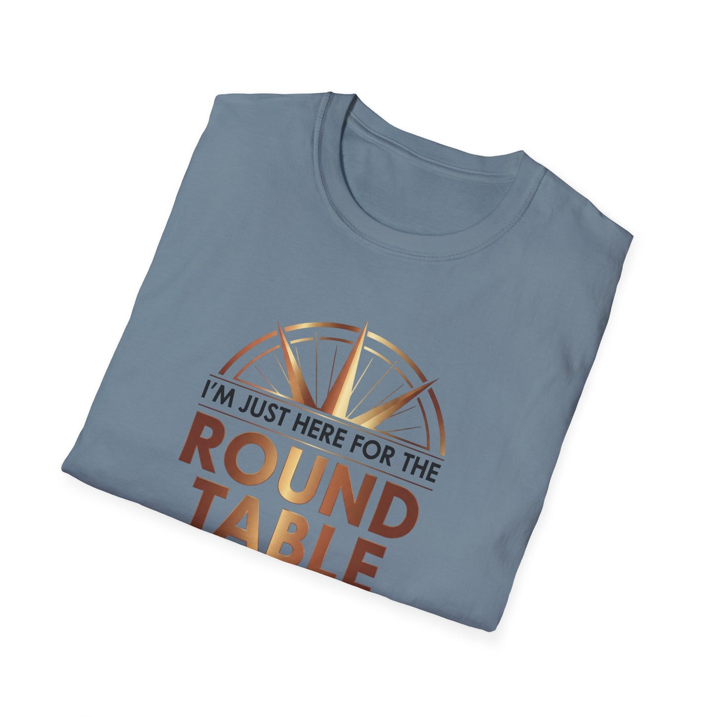 I'm just here for the ROUND TABLE | Softstyle T-Shirt