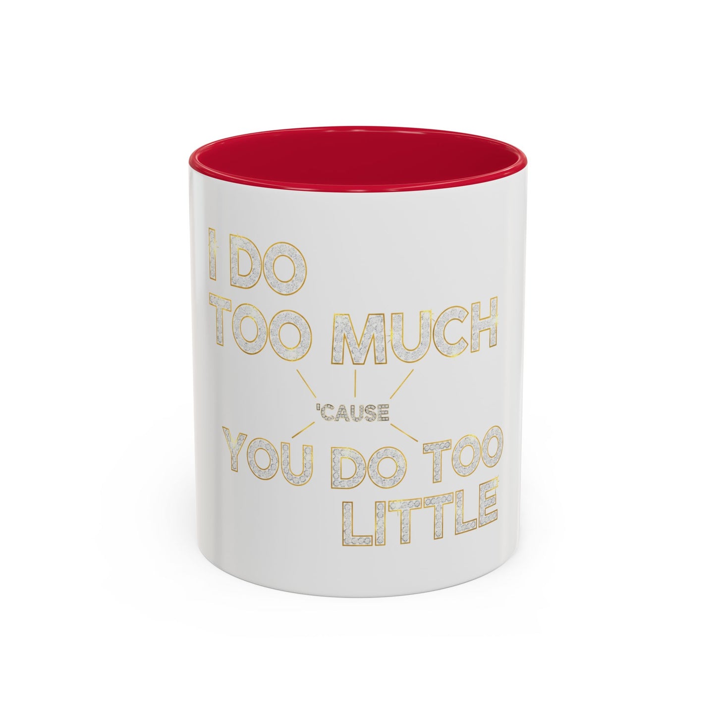 I DO TOO MUCH/YOU DO TOO LITTLE | Mug (11oz, 15oz)