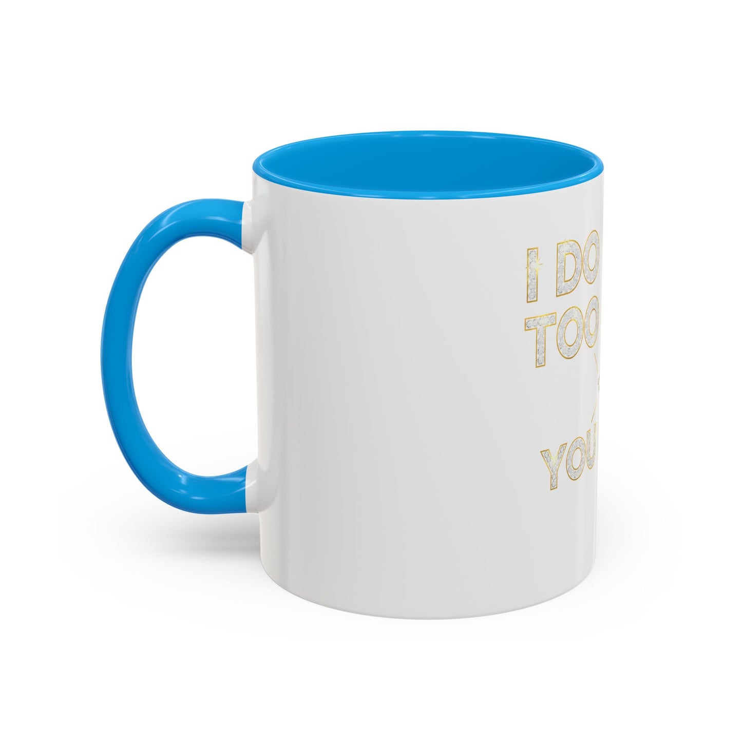 I DO TOO MUCH/YOU DO TOO LITTLE | Mug (11oz, 15oz)
