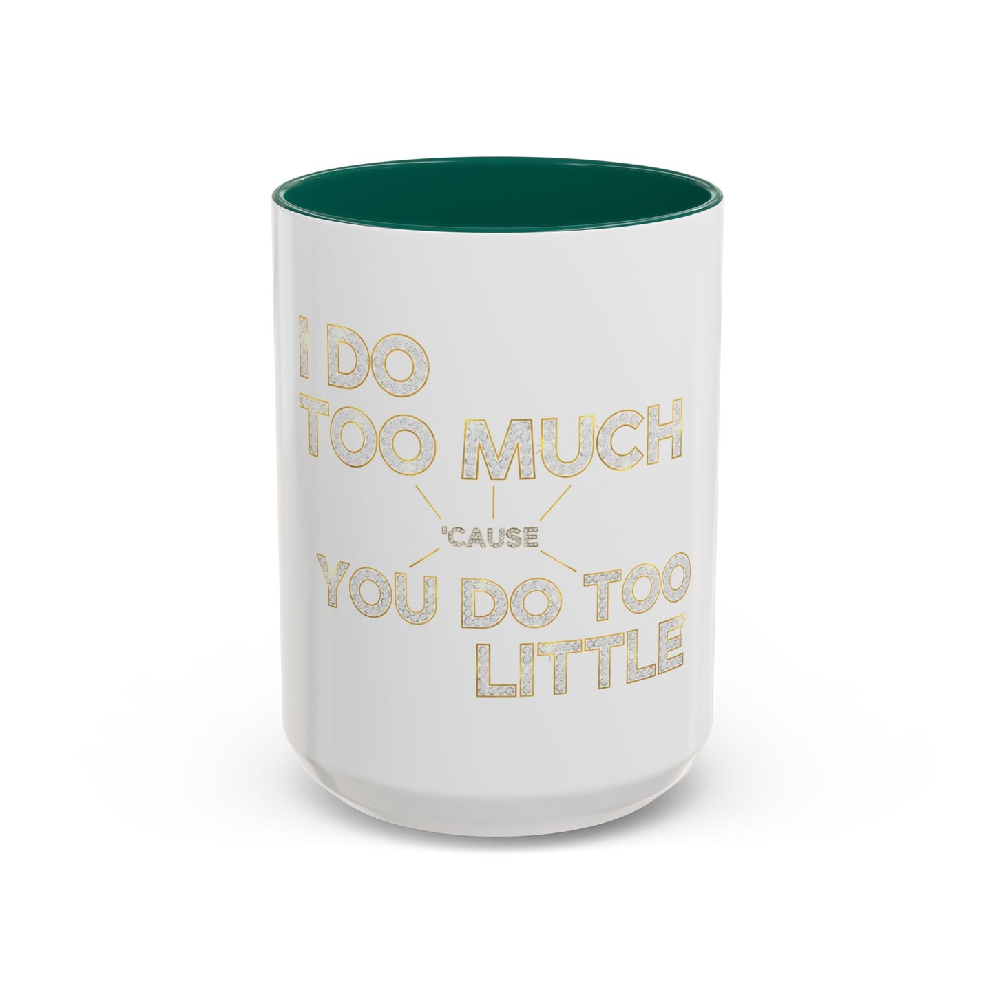 I DO TOO MUCH/YOU DO TOO LITTLE | Mug (11oz, 15oz)