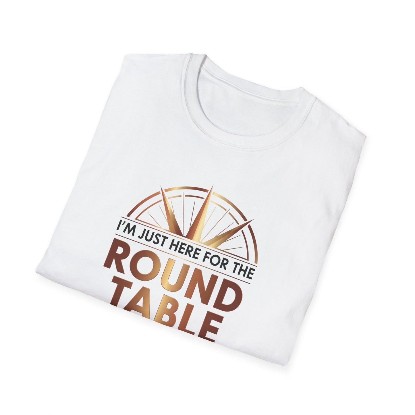 I'm just here for the ROUND TABLE | Softstyle T-Shirt
