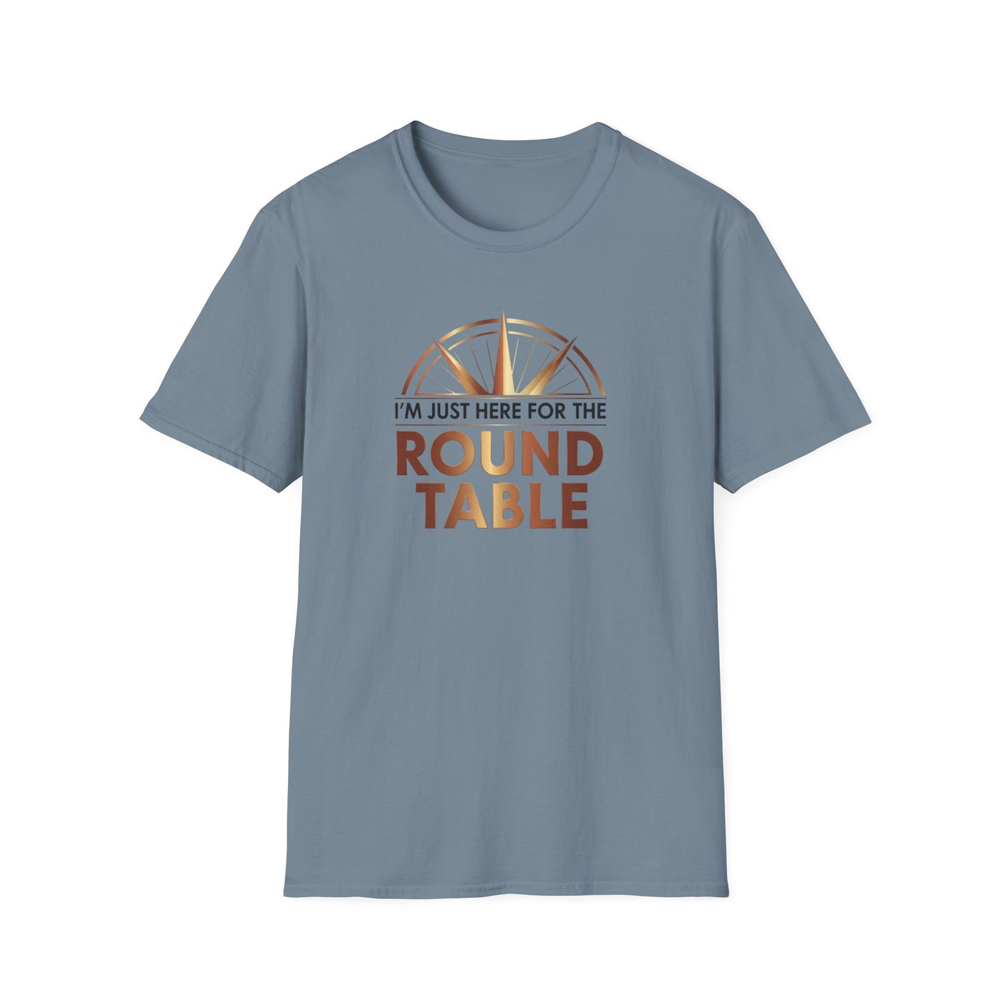 I'm just here for the ROUND TABLE | Softstyle T-Shirt