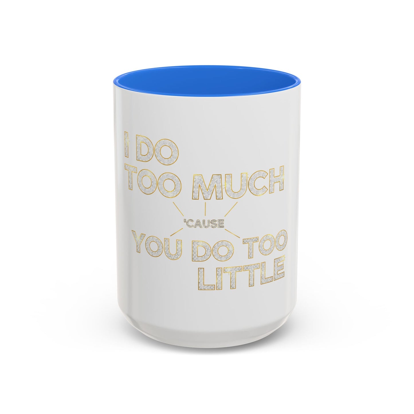 I DO TOO MUCH/YOU DO TOO LITTLE | Mug (11oz, 15oz)