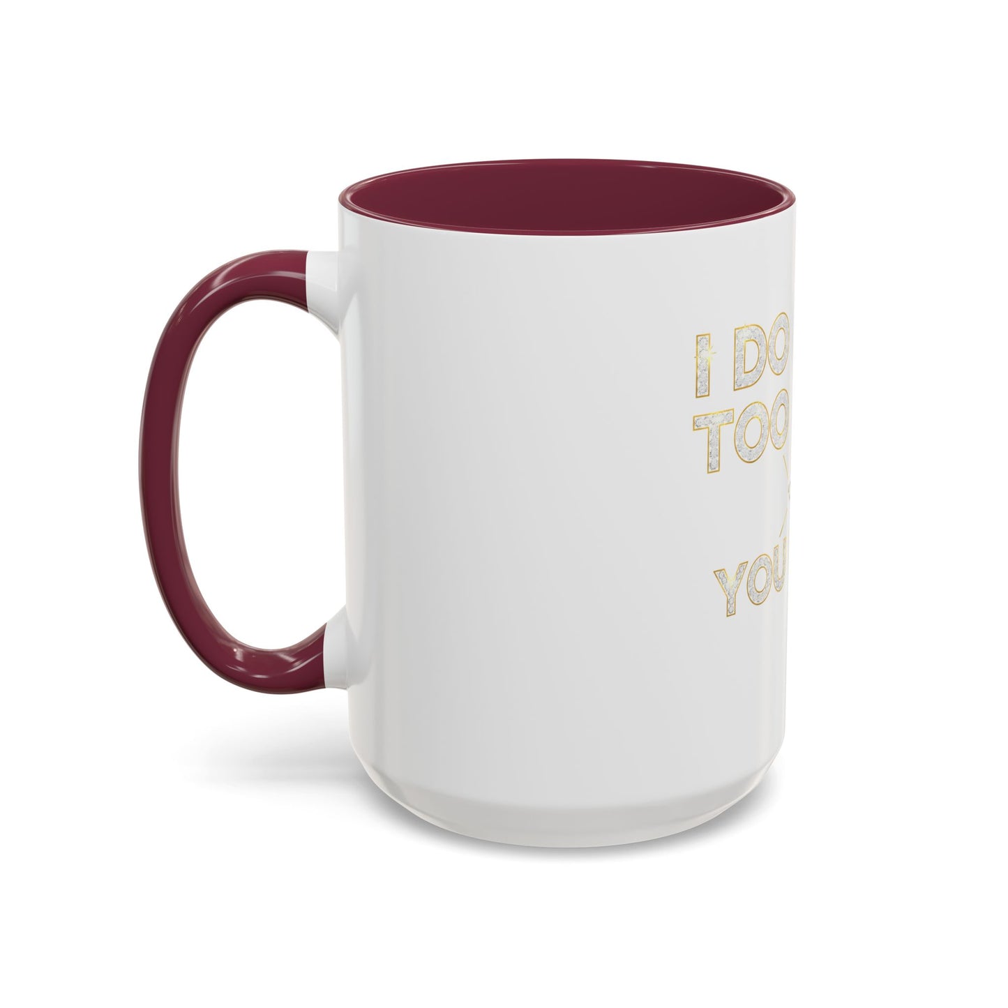 I DO TOO MUCH/YOU DO TOO LITTLE | Mug (11oz, 15oz)