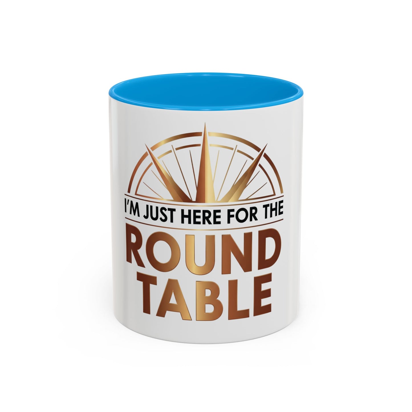 I'm Just Here For The ROUND TABLE | Mug (11oz, 15oz)