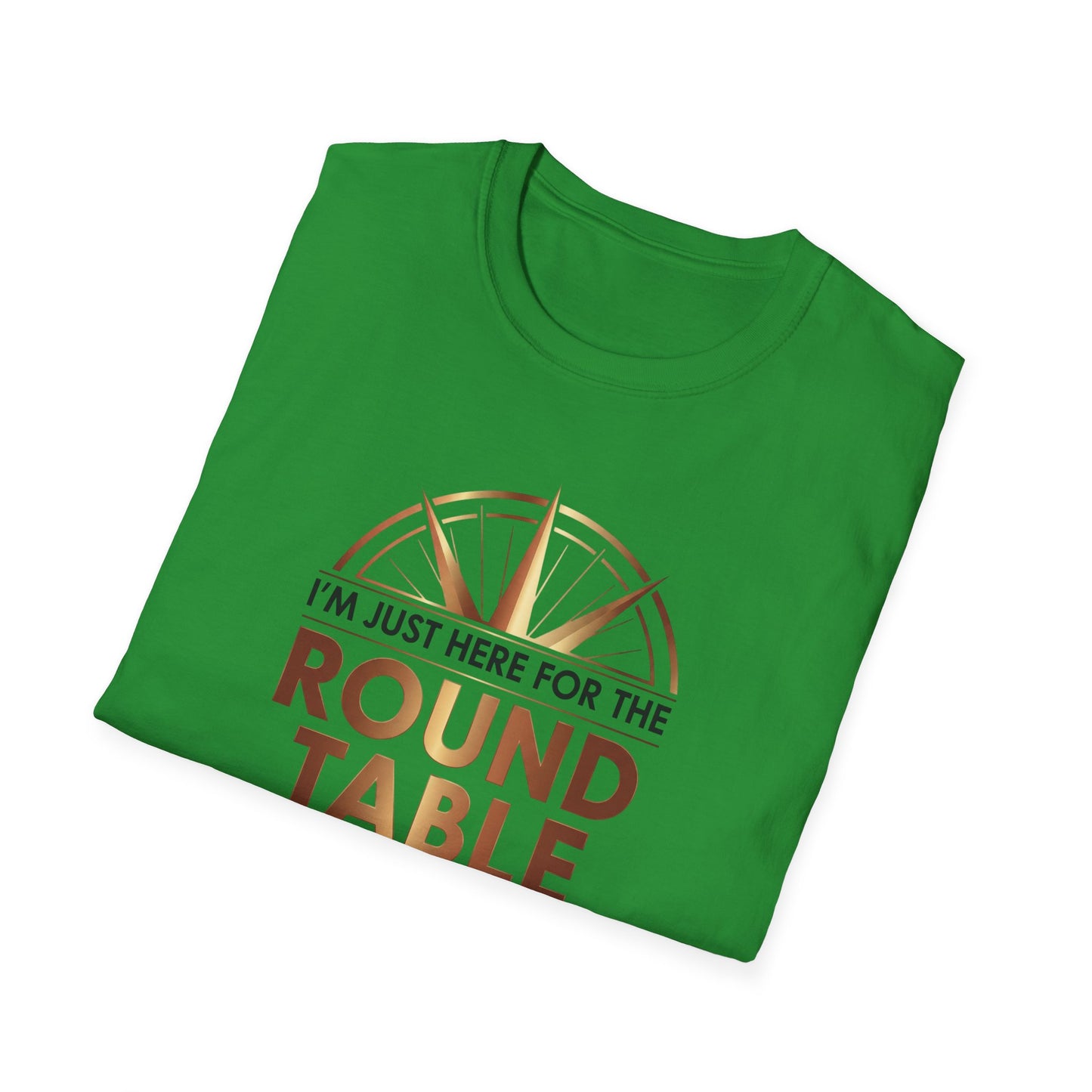 I'm just here for the ROUND TABLE | Softstyle T-Shirt