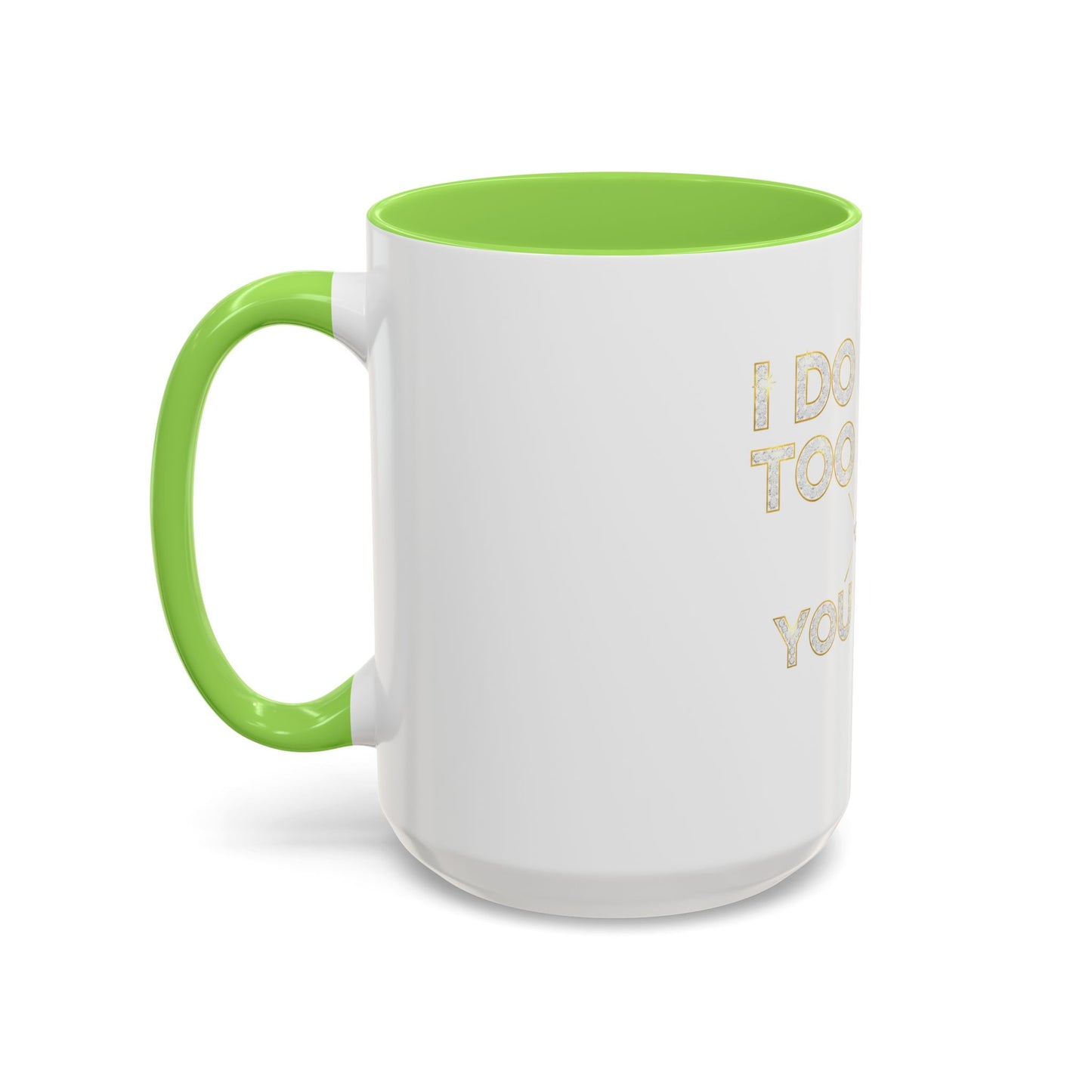 I DO TOO MUCH/YOU DO TOO LITTLE | Mug (11oz, 15oz)