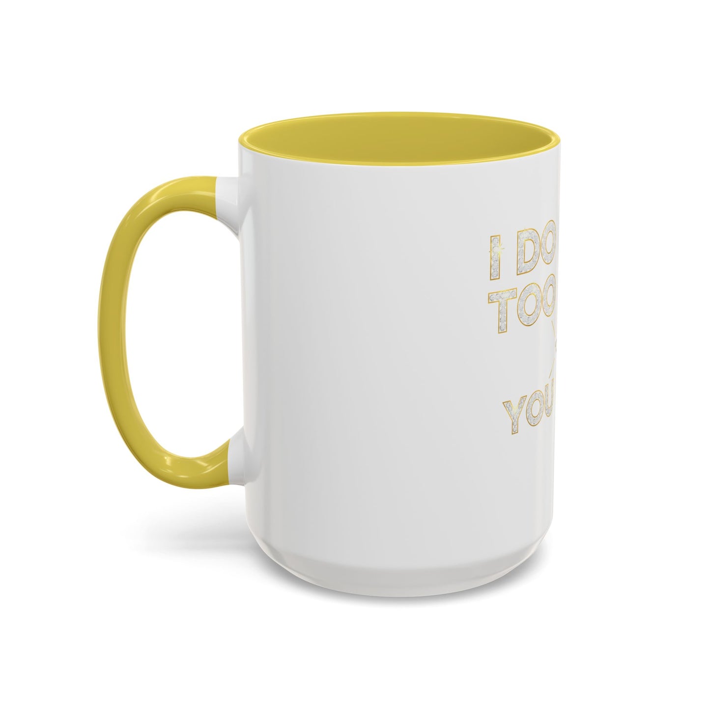 I DO TOO MUCH/YOU DO TOO LITTLE | Mug (11oz, 15oz)