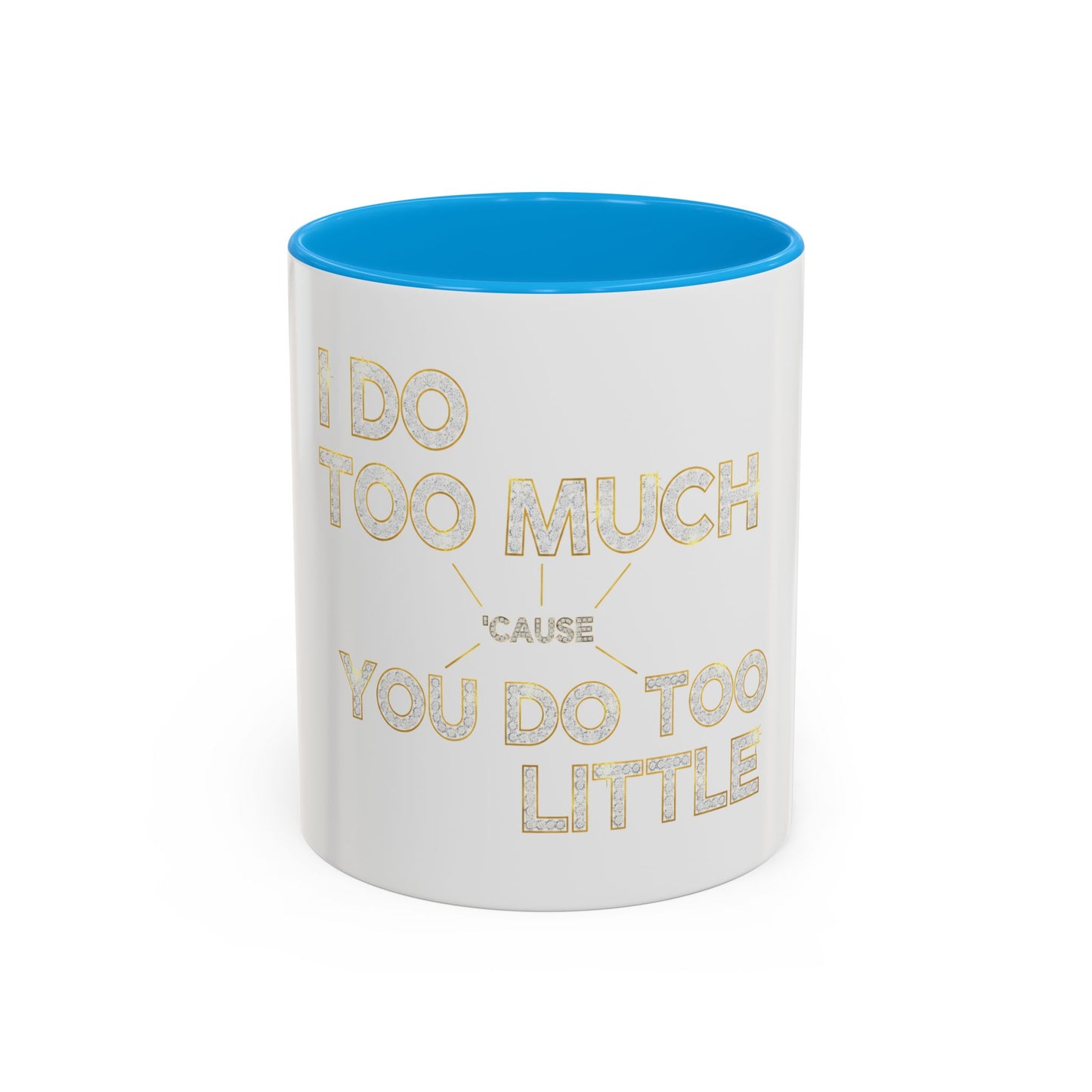 I DO TOO MUCH/YOU DO TOO LITTLE | Mug (11oz, 15oz)