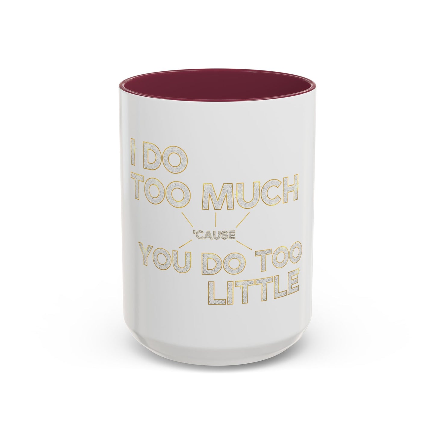 I DO TOO MUCH/YOU DO TOO LITTLE | Mug (11oz, 15oz)