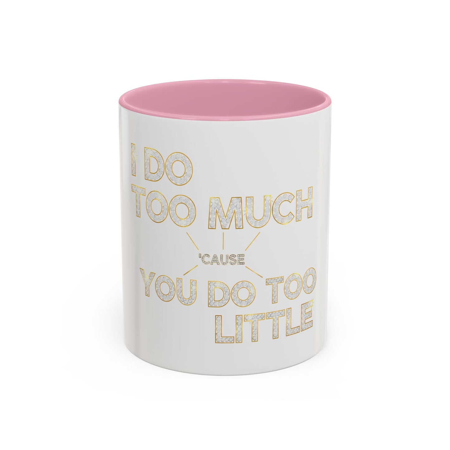 I DO TOO MUCH/YOU DO TOO LITTLE | Mug (11oz, 15oz)