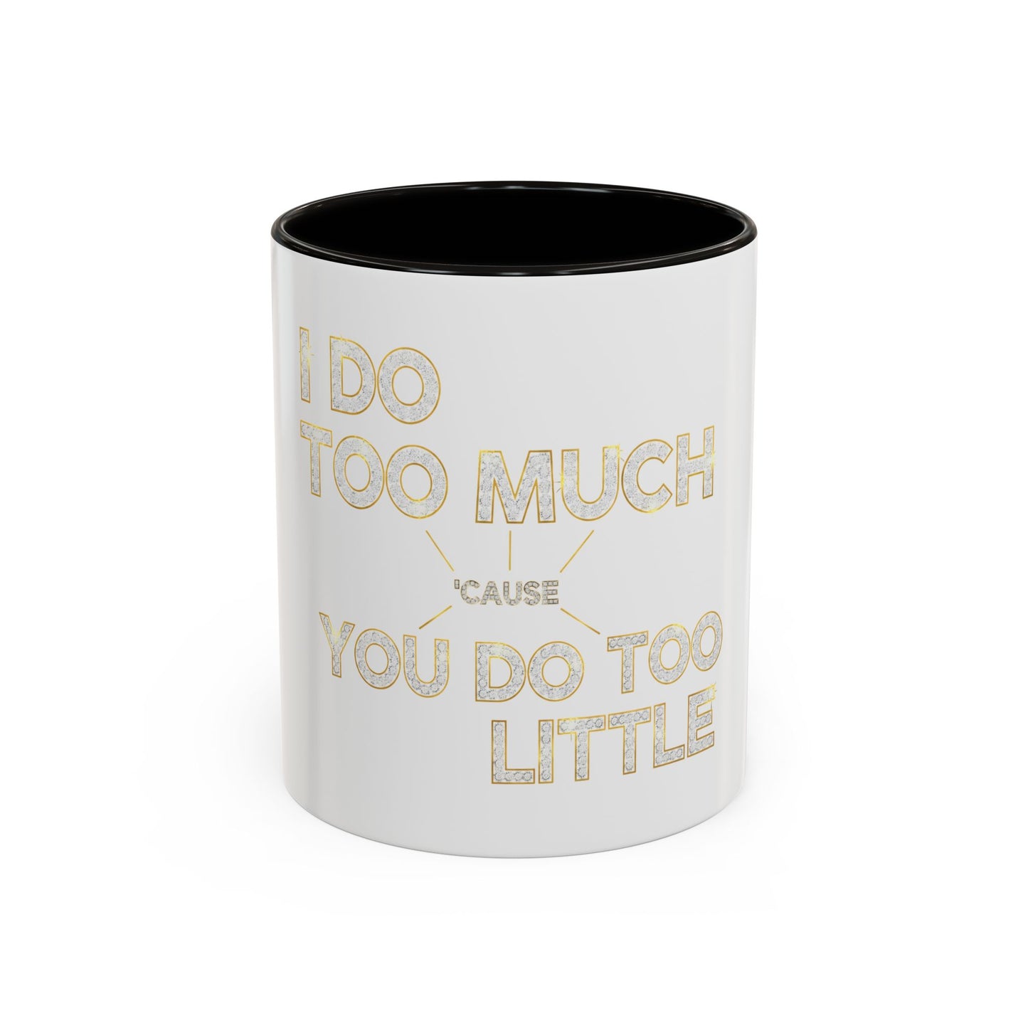 I DO TOO MUCH/YOU DO TOO LITTLE | Mug (11oz, 15oz)