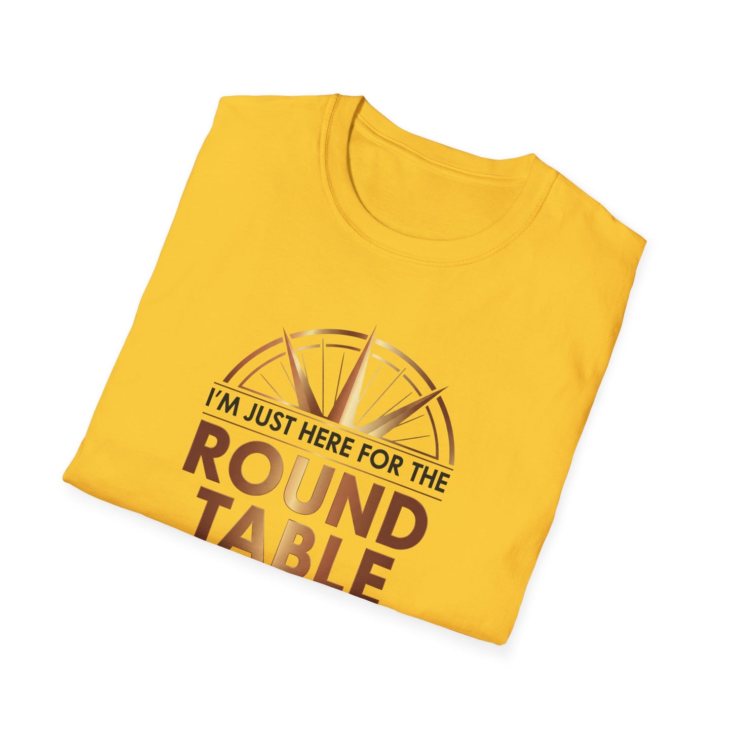 I'm just here for the ROUND TABLE | Softstyle T-Shirt
