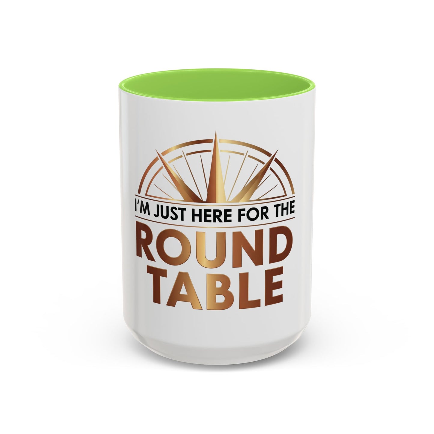 I'm Just Here For The ROUND TABLE | Mug (11oz, 15oz)