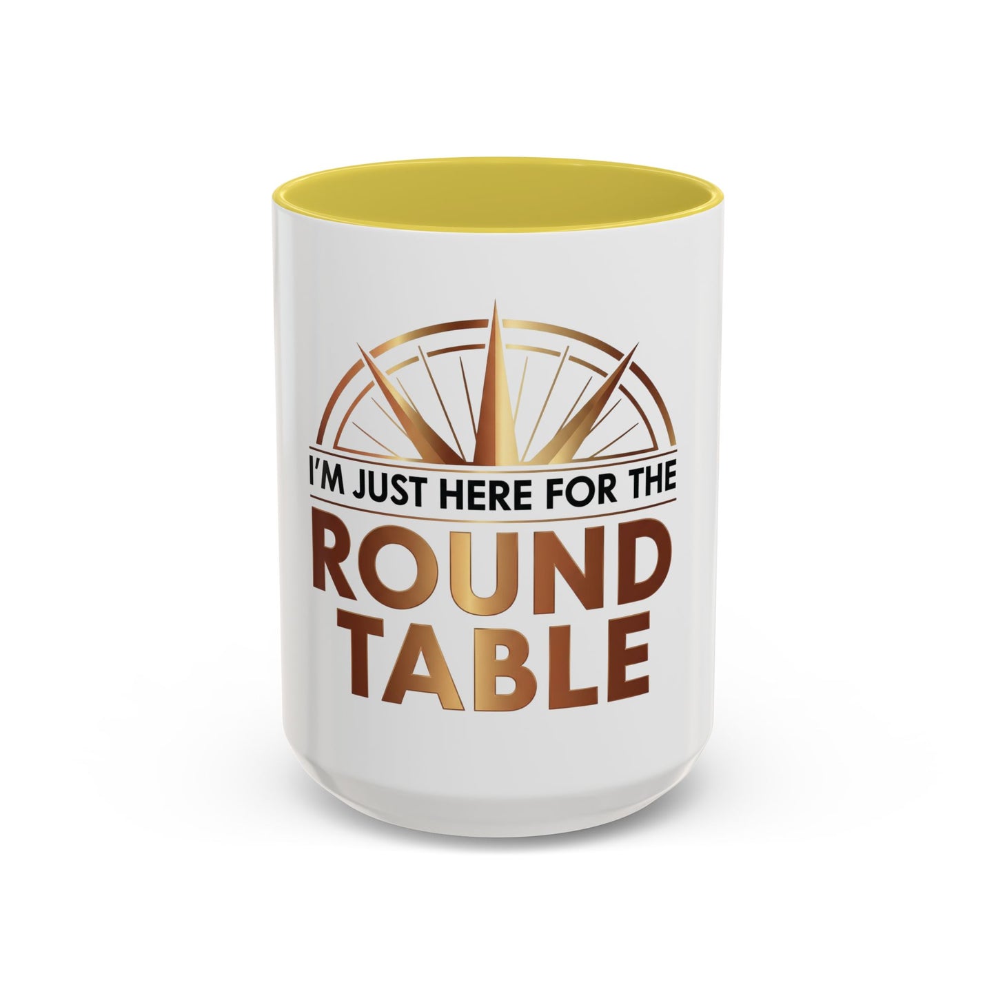 I'm Just Here For The ROUND TABLE | Mug (11oz, 15oz)