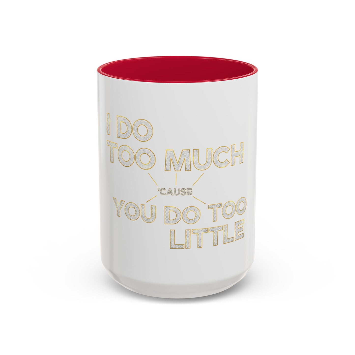 I DO TOO MUCH/YOU DO TOO LITTLE | Mug (11oz, 15oz)