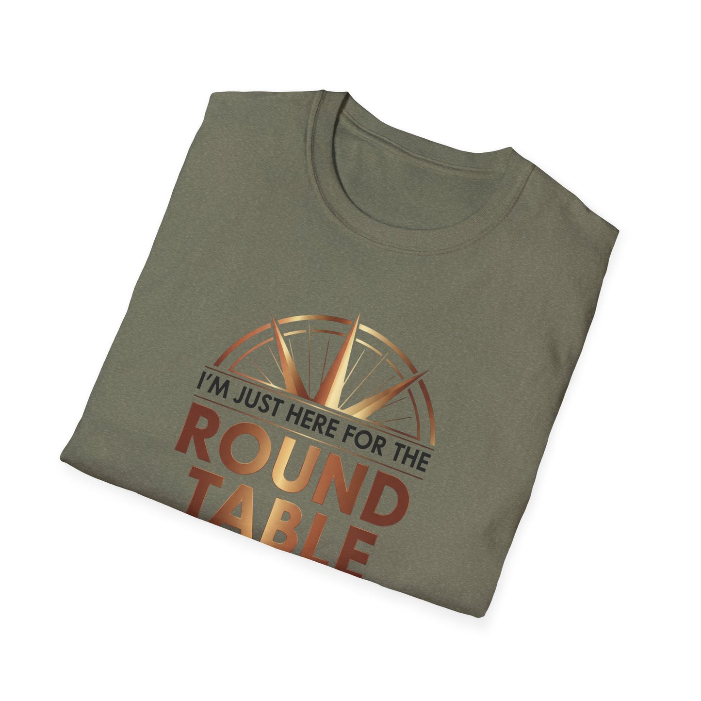 I'm just here for the ROUND TABLE | Softstyle T-Shirt