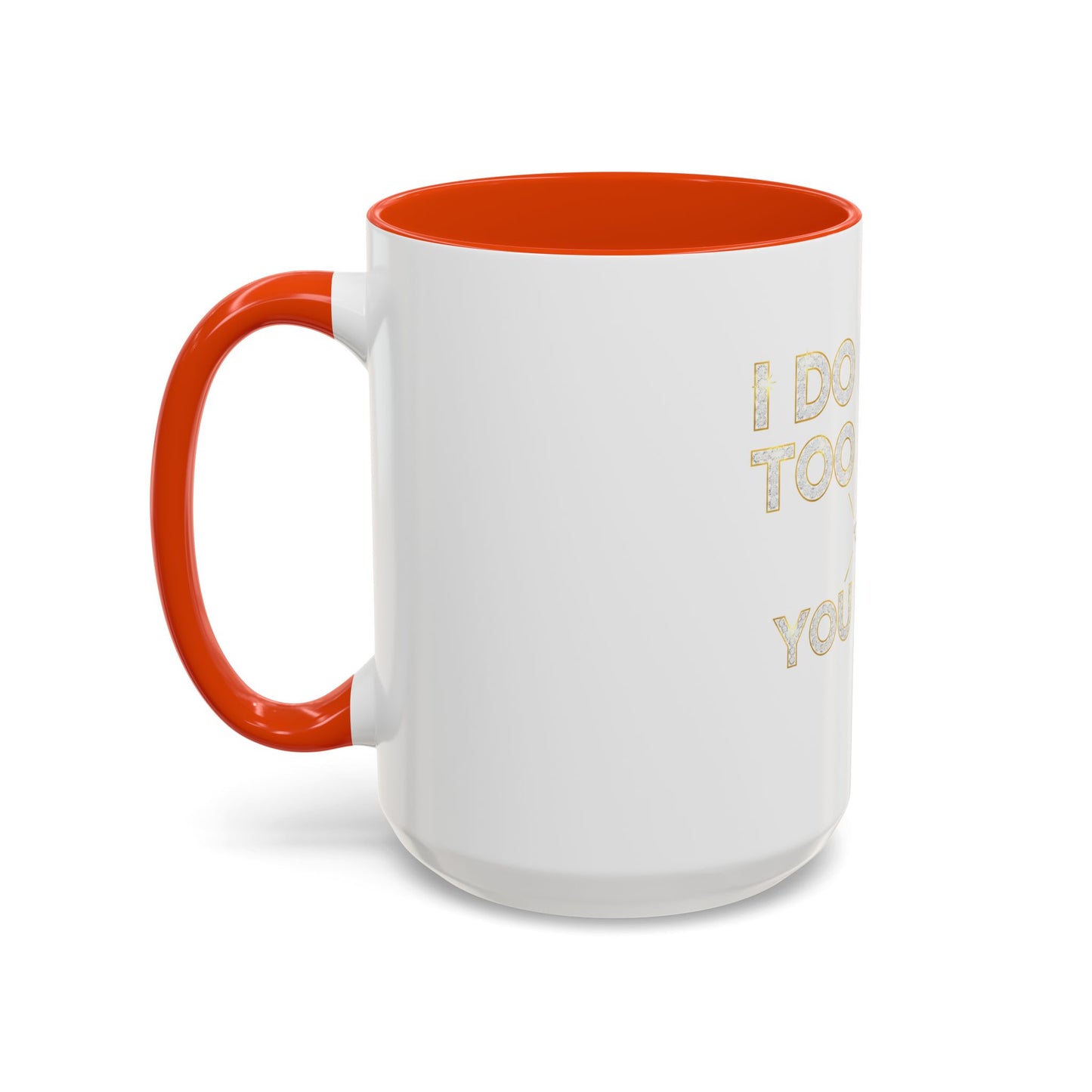 I DO TOO MUCH/YOU DO TOO LITTLE | Mug (11oz, 15oz)