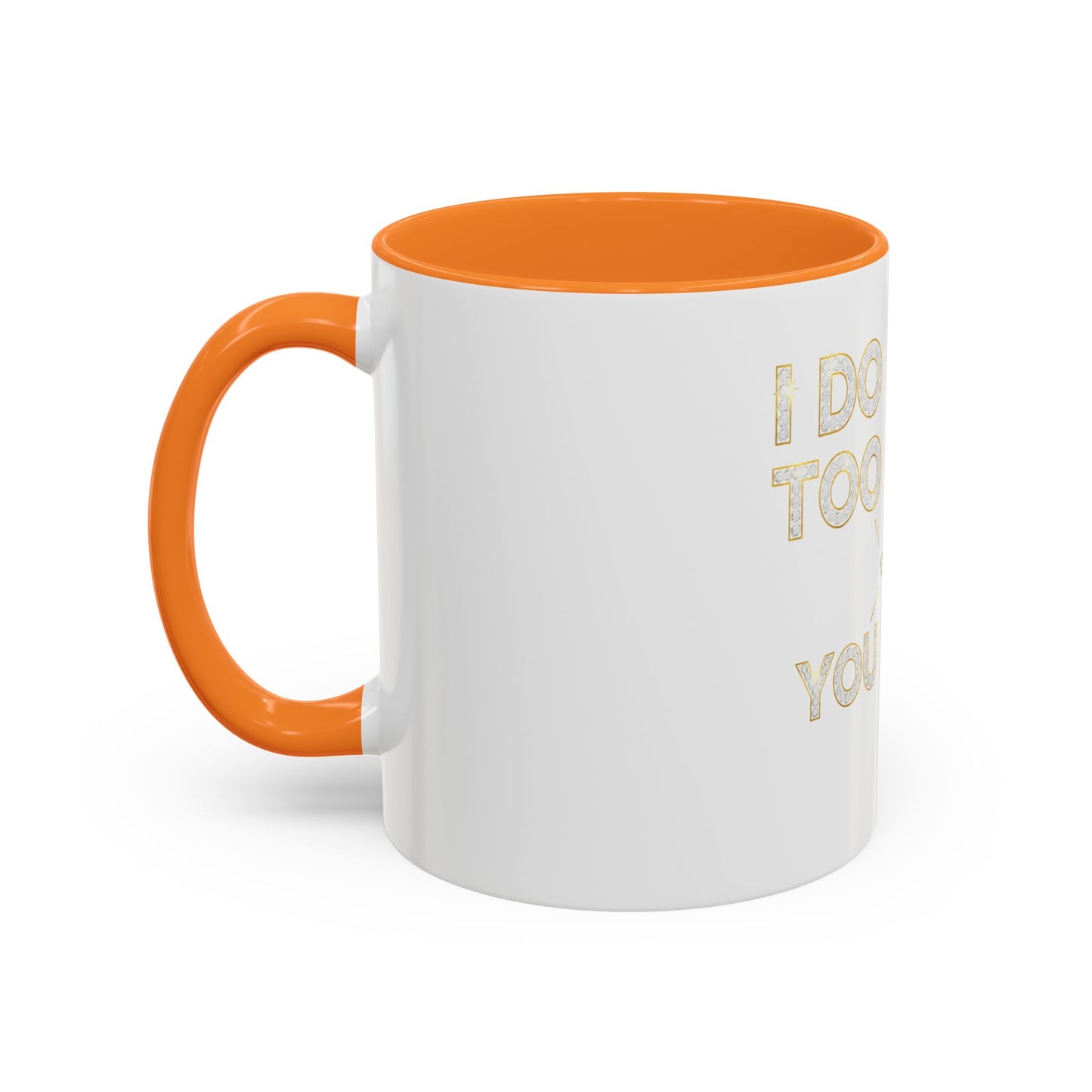 I DO TOO MUCH/YOU DO TOO LITTLE | Mug (11oz, 15oz)