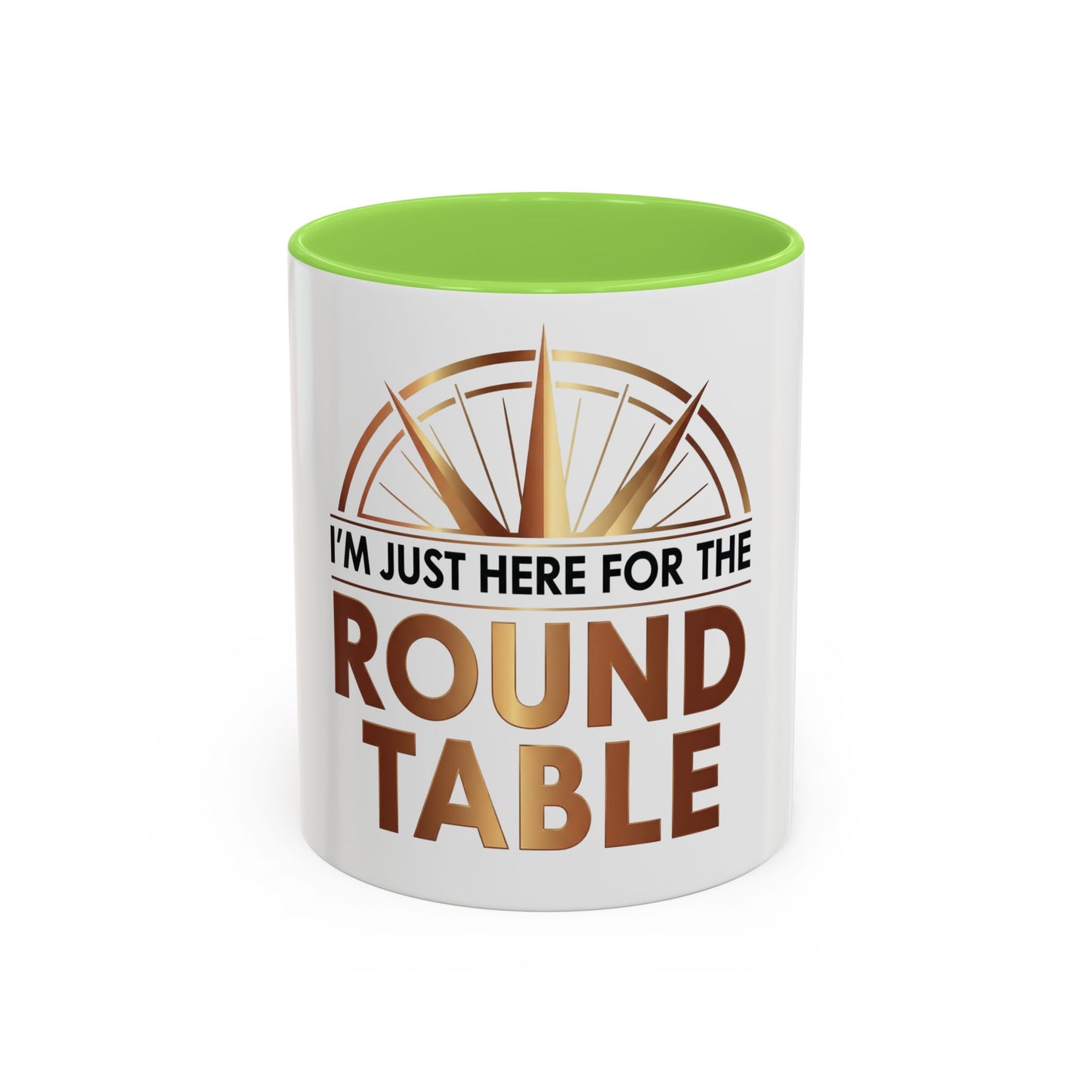 I'm Just Here For The ROUND TABLE | Mug (11oz, 15oz)