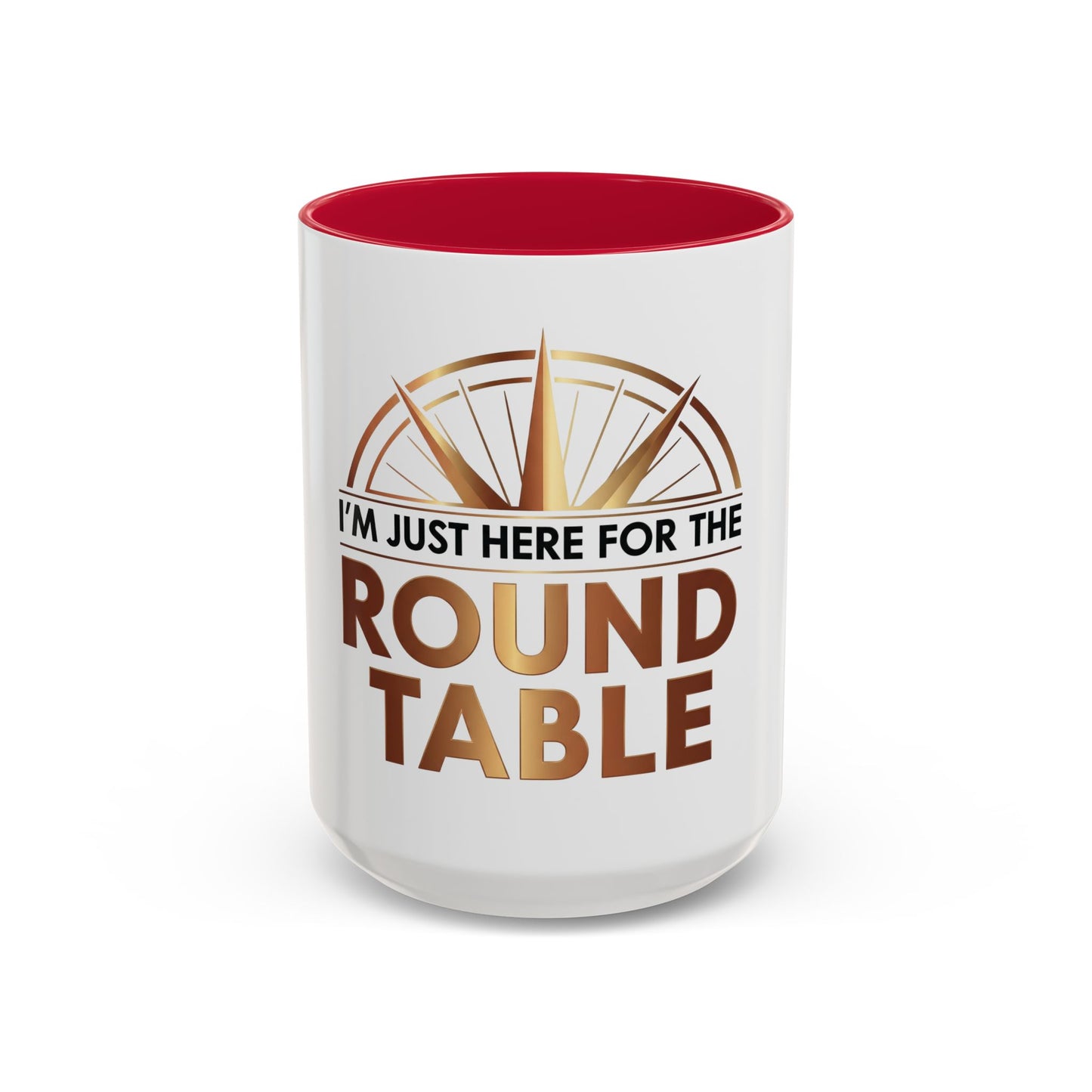 I'm Just Here For The ROUND TABLE | Mug (11oz, 15oz)
