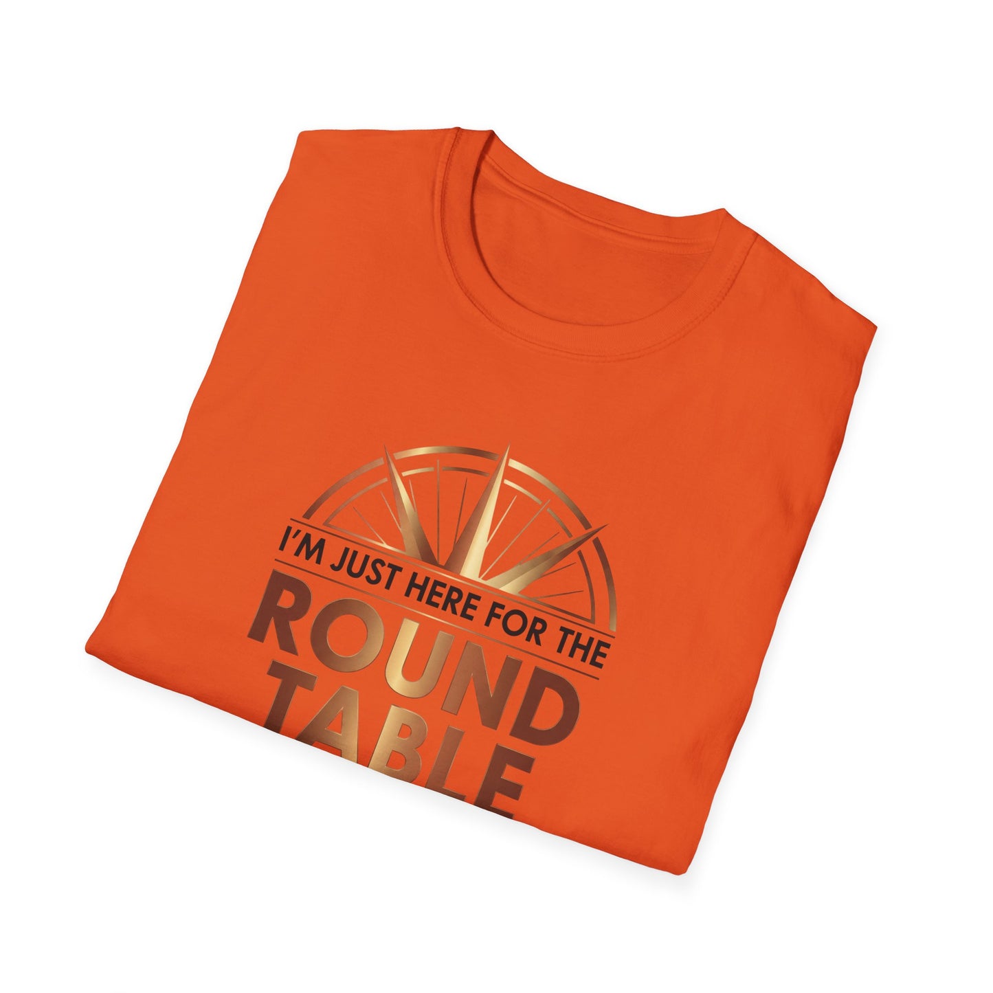I'm just here for the ROUND TABLE | Softstyle T-Shirt
