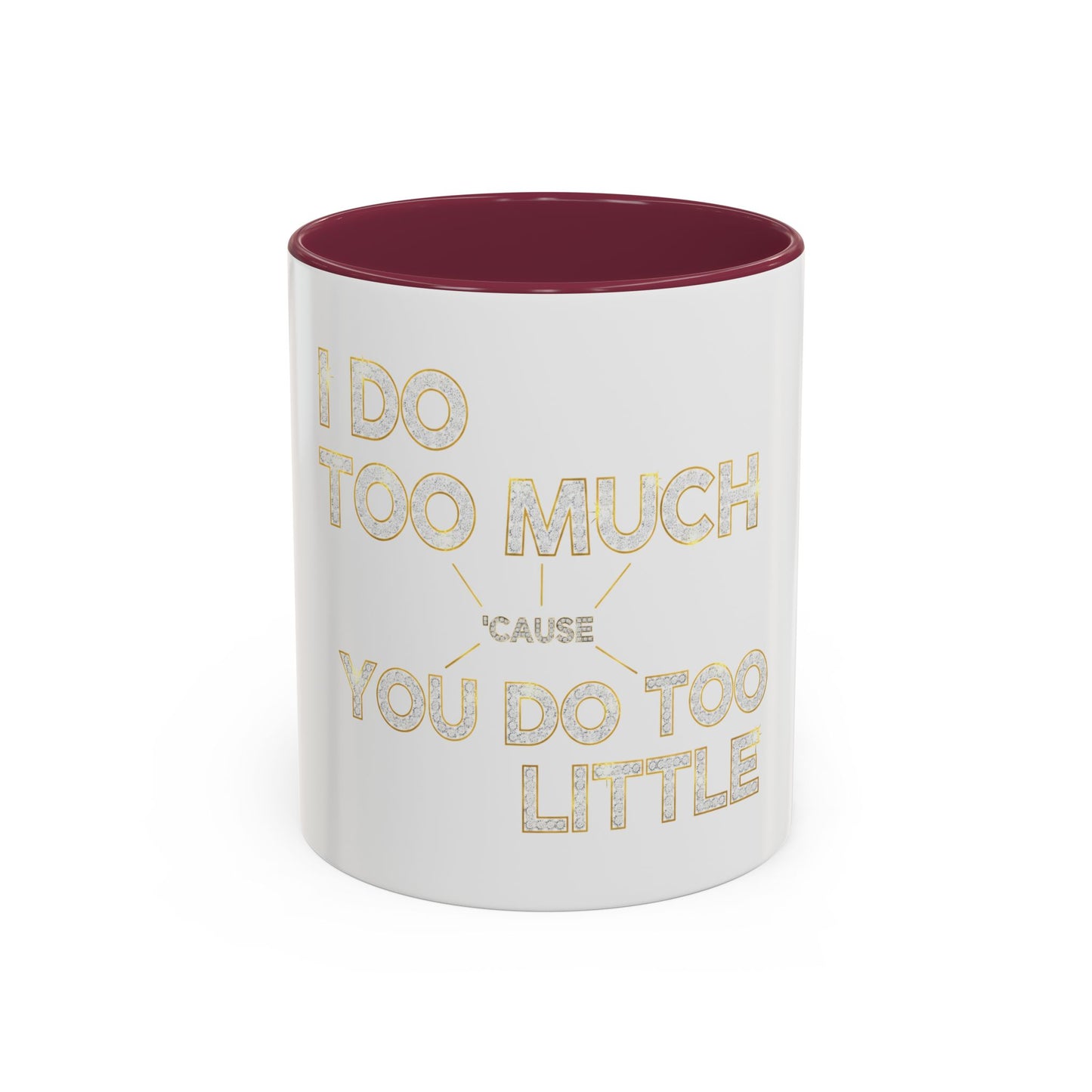 I DO TOO MUCH/YOU DO TOO LITTLE | Mug (11oz, 15oz)