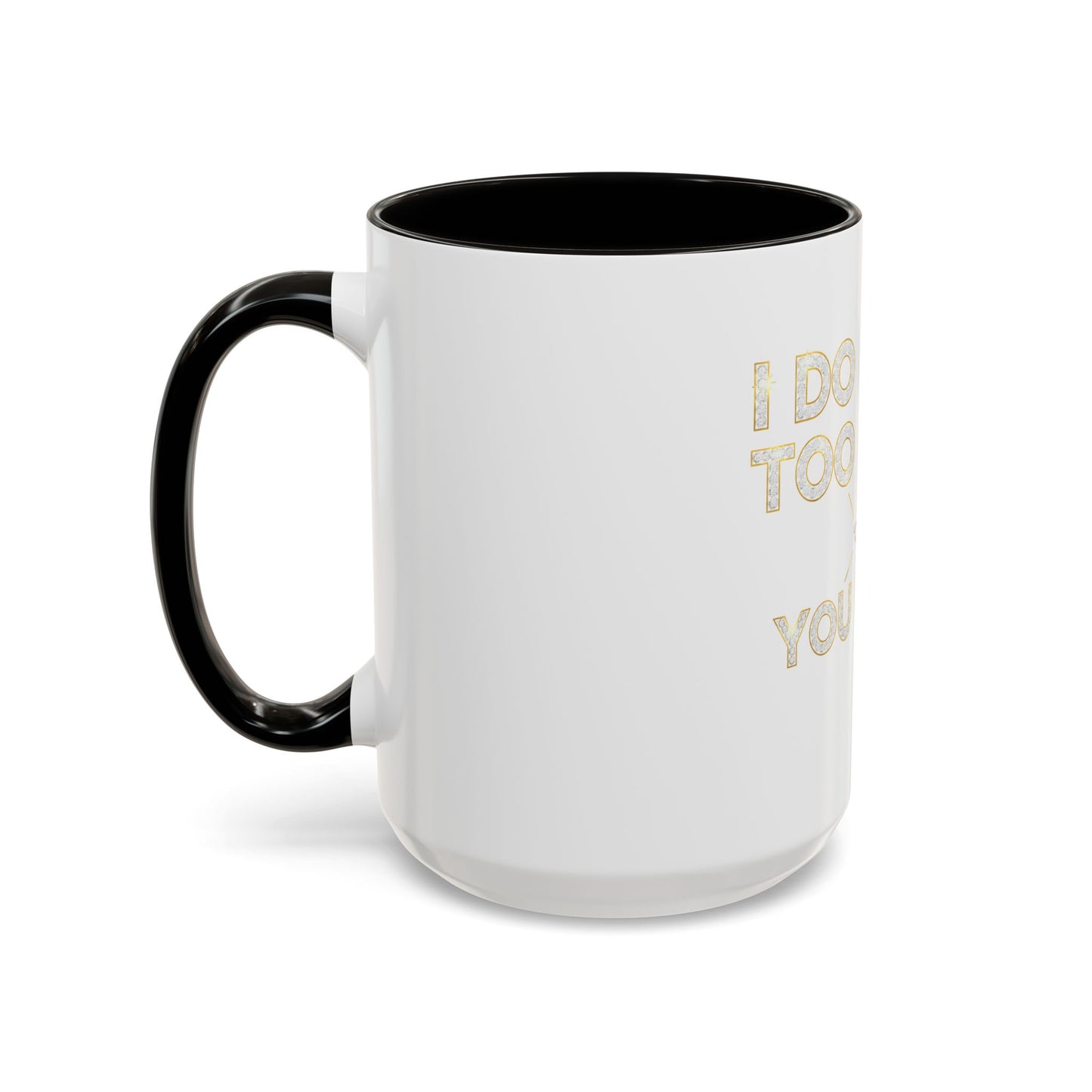 I DO TOO MUCH/YOU DO TOO LITTLE | Mug (11oz, 15oz)