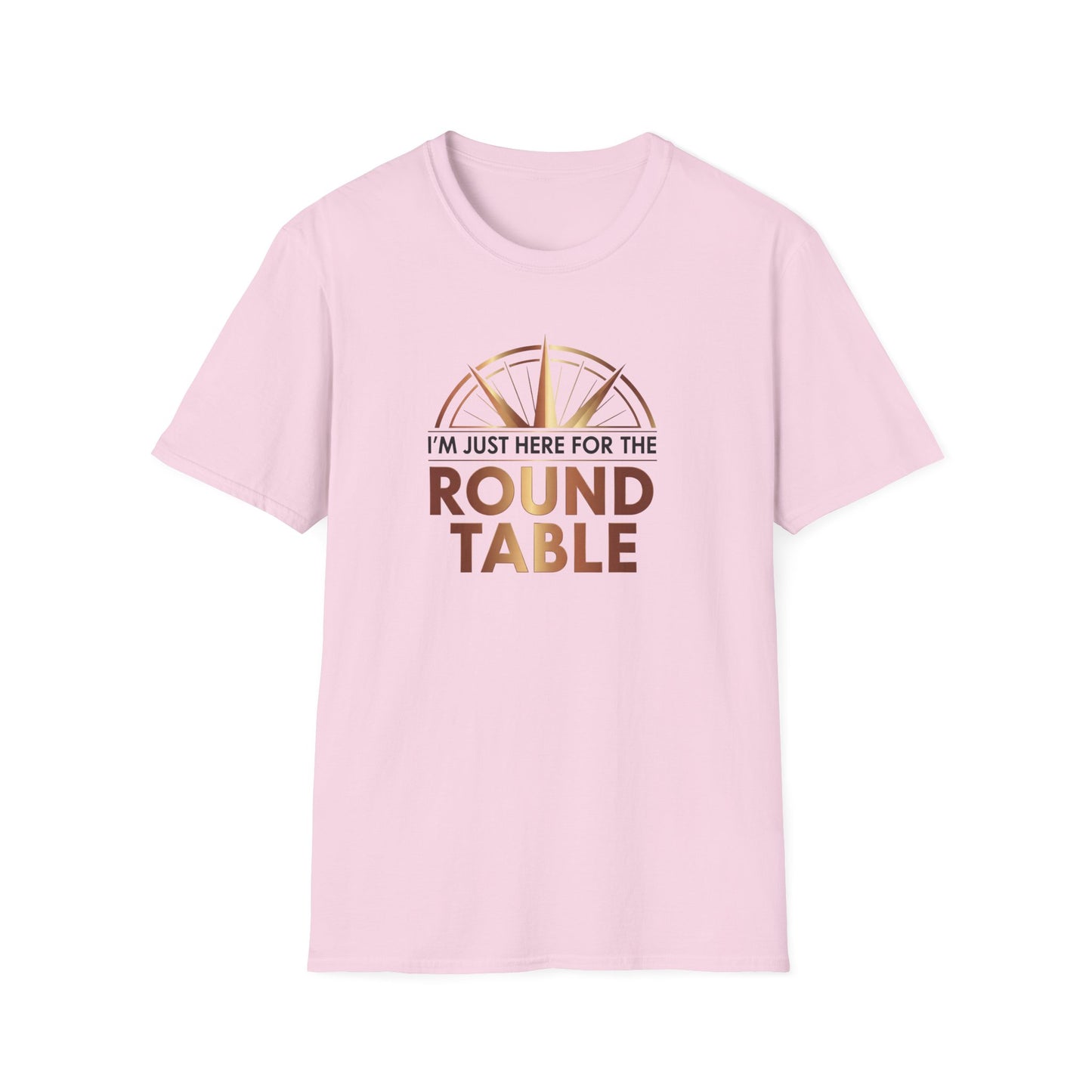 I'm just here for the ROUND TABLE | Softstyle T-Shirt