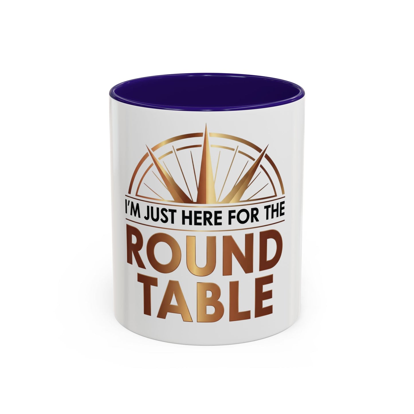 I'm Just Here For The ROUND TABLE | Mug (11oz, 15oz)