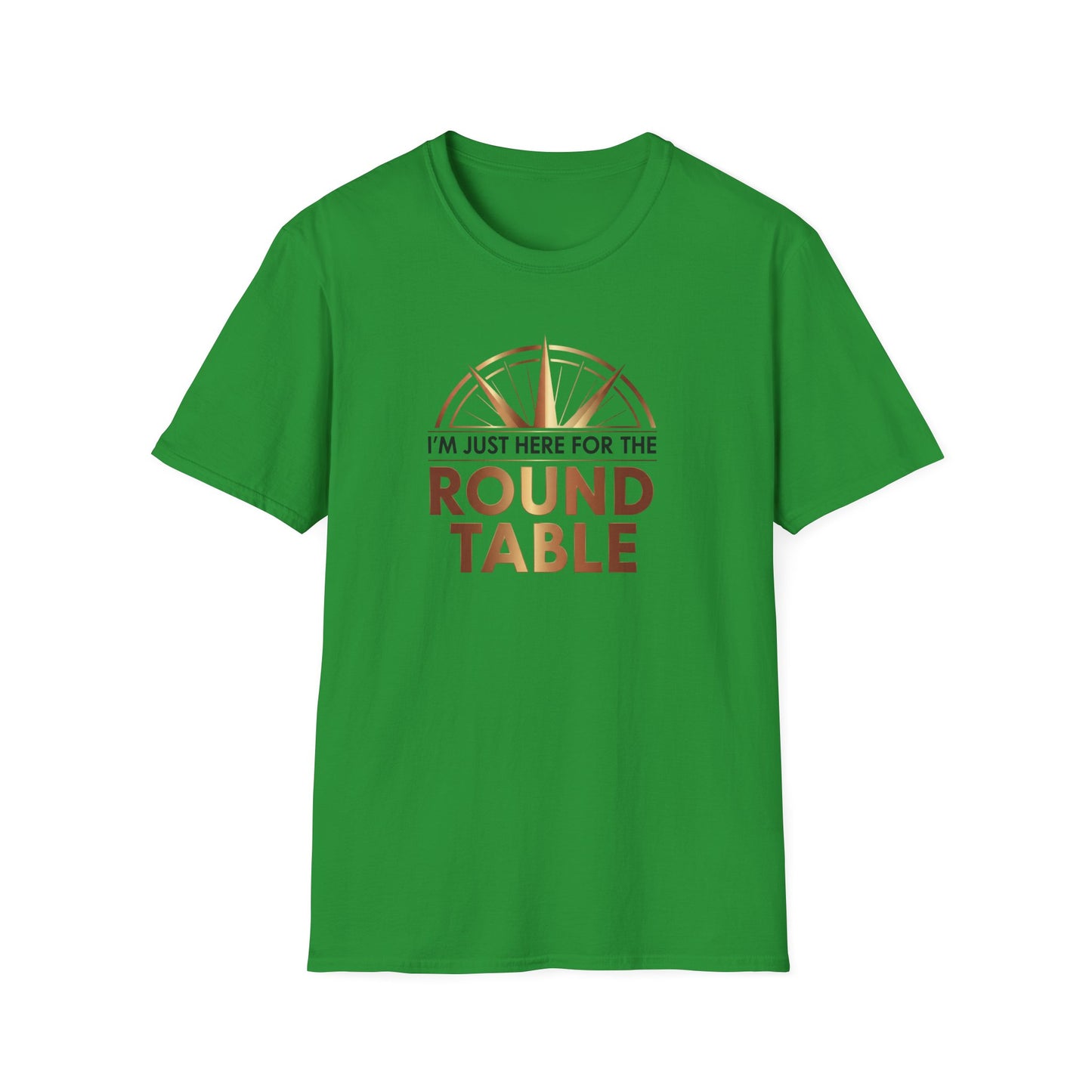 I'm just here for the ROUND TABLE | Softstyle T-Shirt