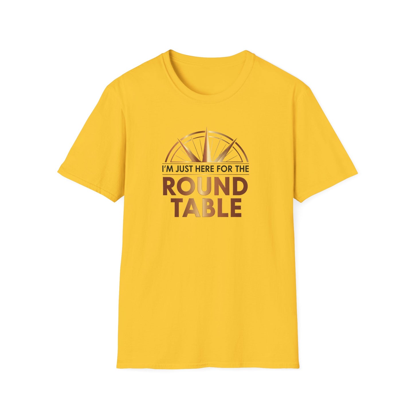 I'm just here for the ROUND TABLE | Softstyle T-Shirt