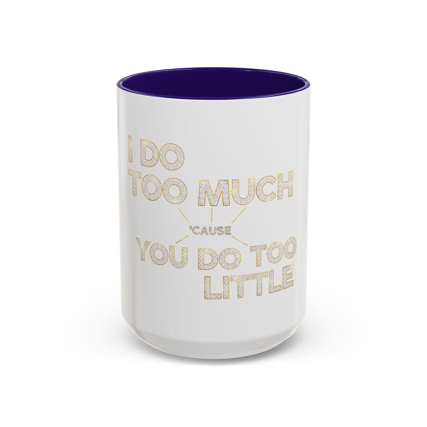 I DO TOO MUCH/YOU DO TOO LITTLE | Mug (11oz, 15oz)
