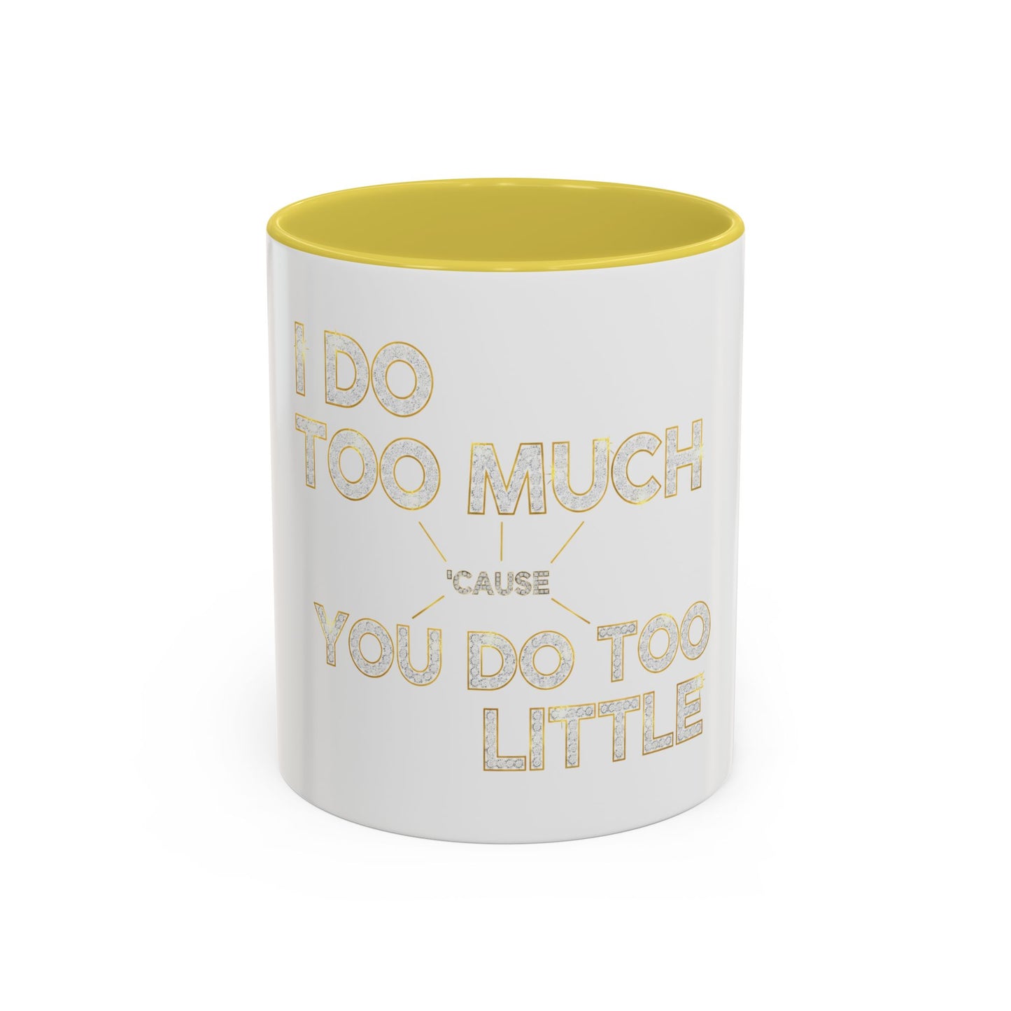 I DO TOO MUCH/YOU DO TOO LITTLE | Mug (11oz, 15oz)