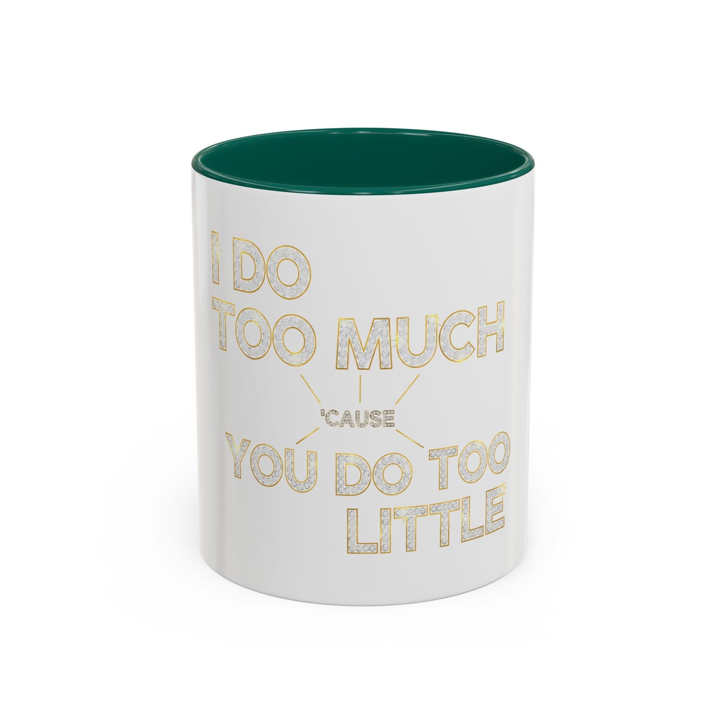 I DO TOO MUCH/YOU DO TOO LITTLE | Mug (11oz, 15oz)