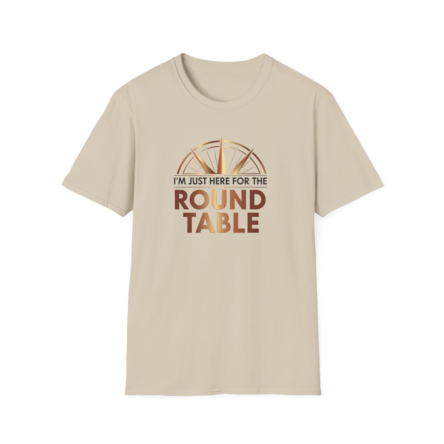 I'm just here for the ROUND TABLE | Softstyle T-Shirt