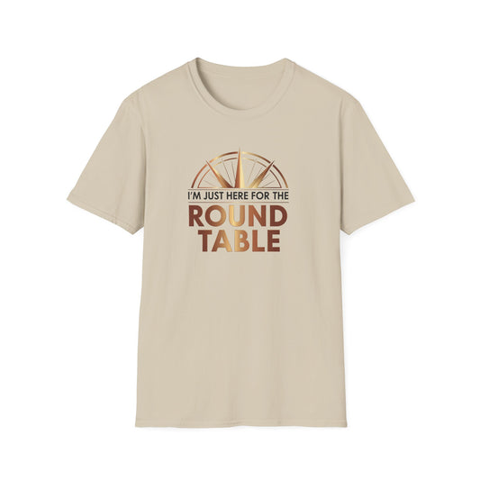 I'm just here for the ROUND TABLE | Softstyle T-Shirt
