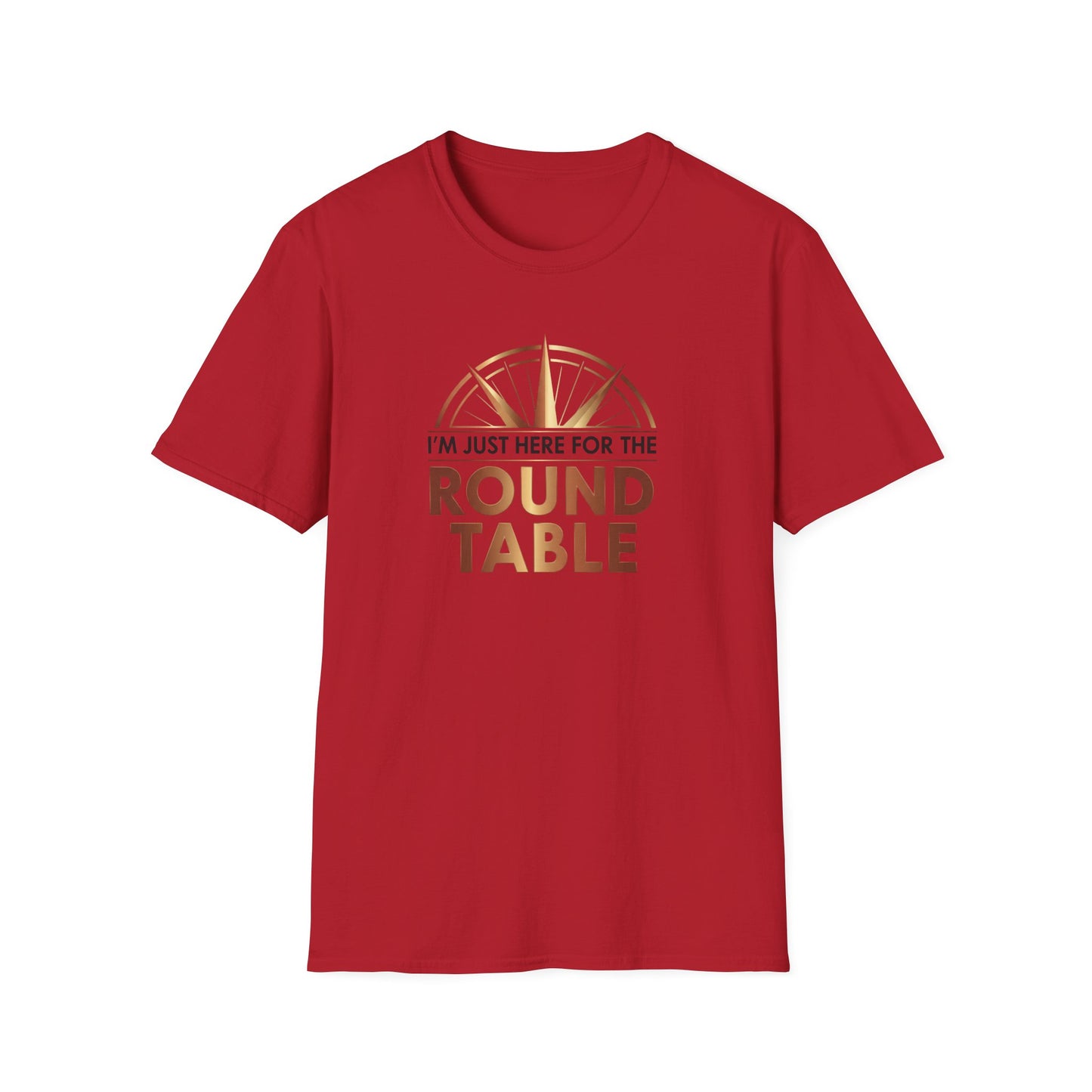 I'm just here for the ROUND TABLE | Softstyle T-Shirt