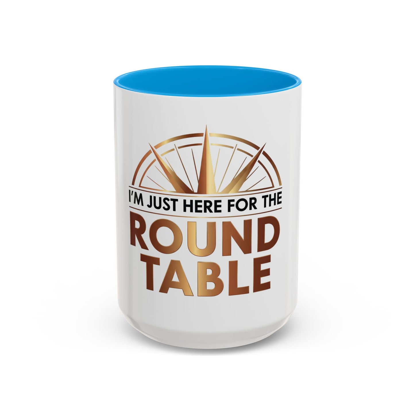 I'm Just Here For The ROUND TABLE | Mug (11oz, 15oz)