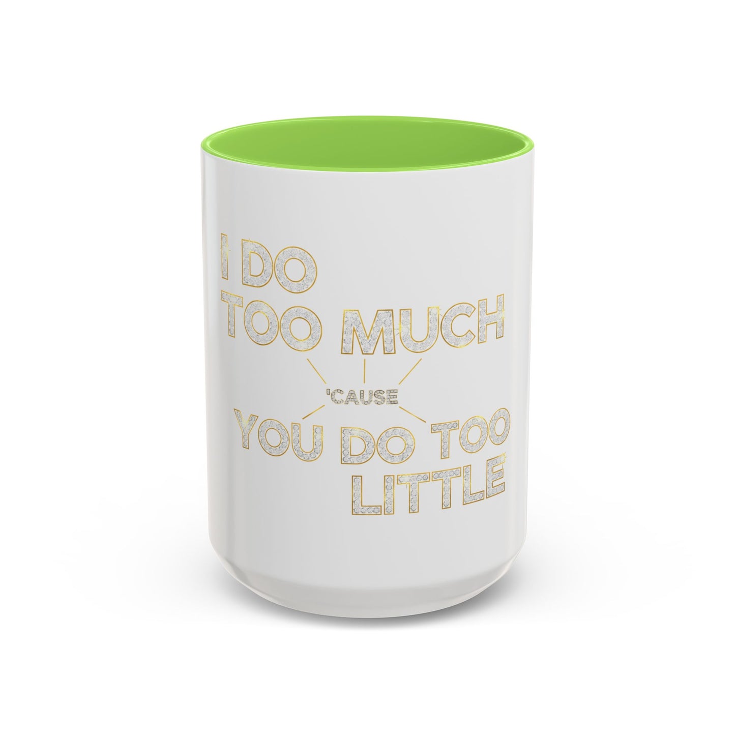 I DO TOO MUCH/YOU DO TOO LITTLE | Mug (11oz, 15oz)