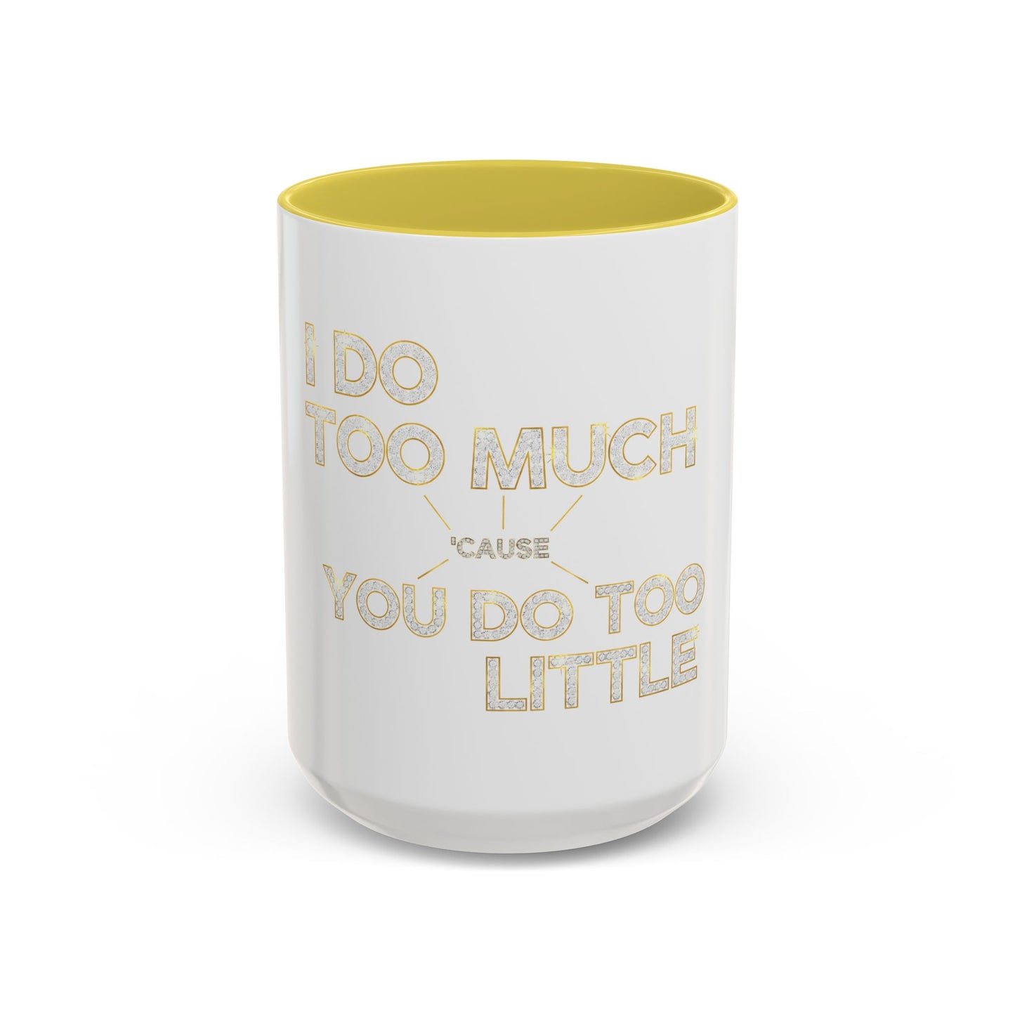 I DO TOO MUCH/YOU DO TOO LITTLE | Mug (11oz, 15oz)