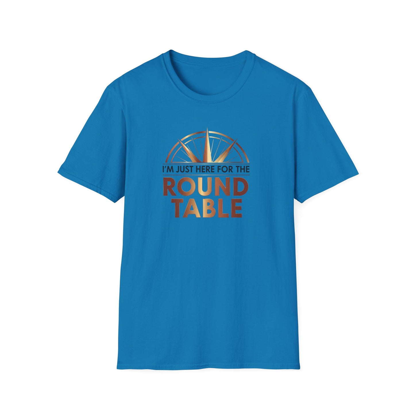 I'm just here for the ROUND TABLE | Softstyle T-Shirt