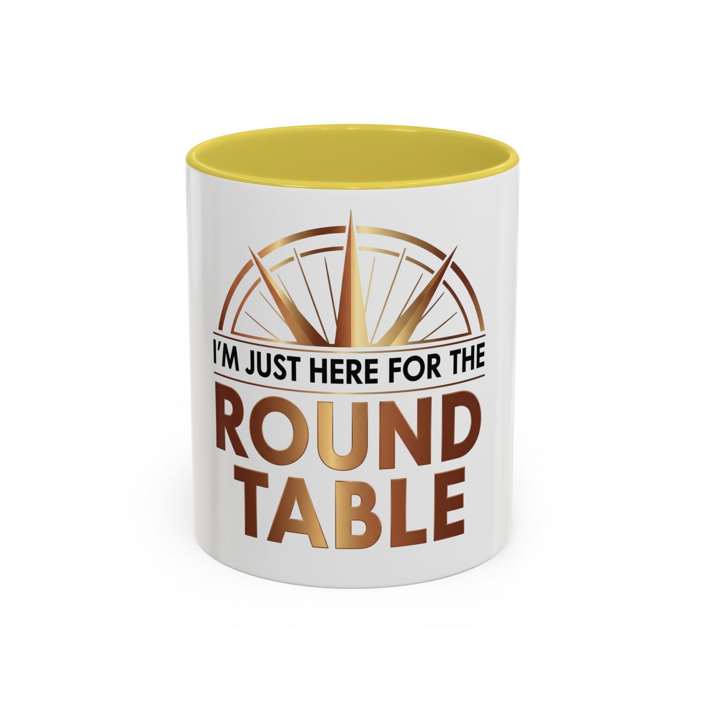 I'm Just Here For The ROUND TABLE | Mug (11oz, 15oz)