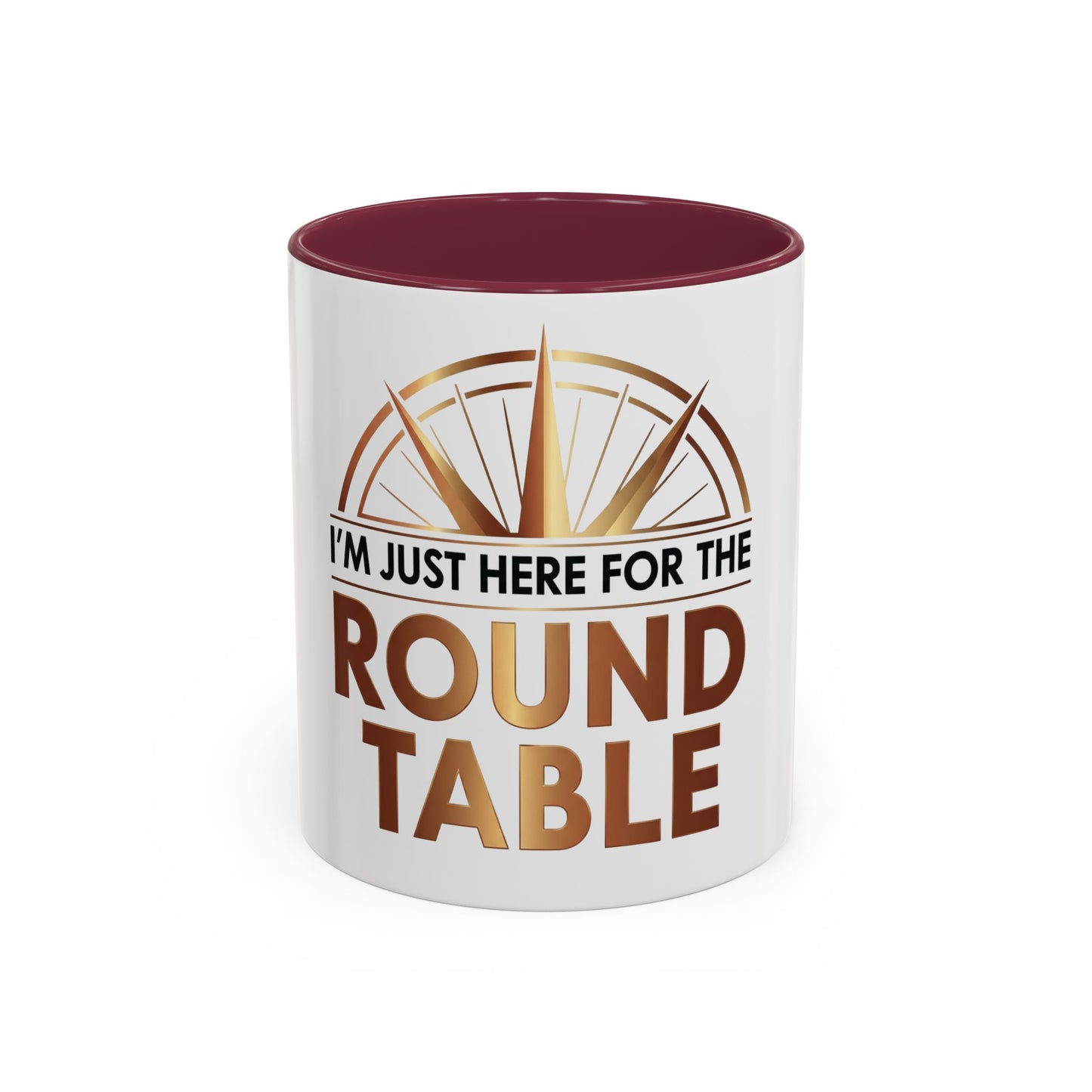 I'm Just Here For The ROUND TABLE | Mug (11oz, 15oz)