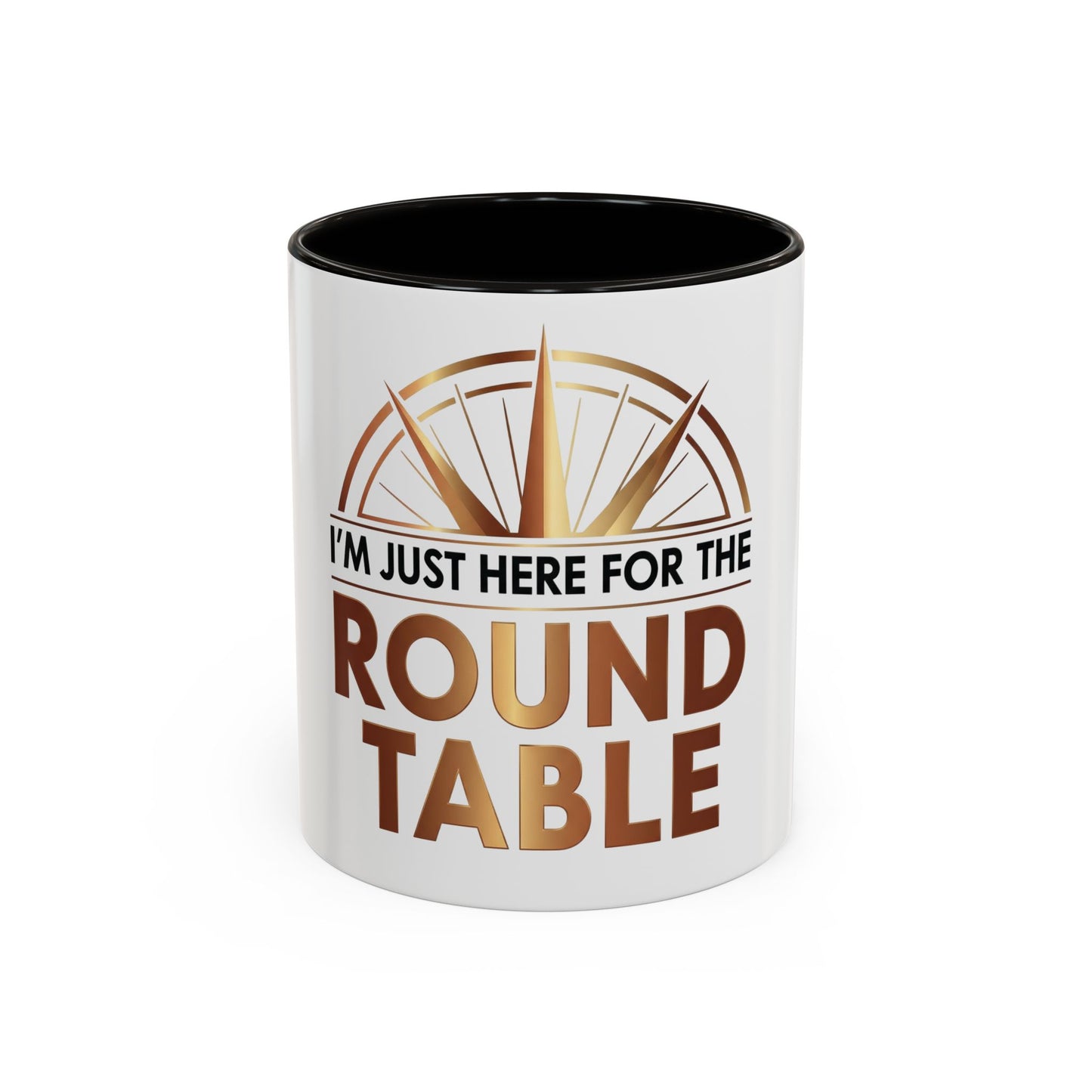 I'm Just Here For The ROUND TABLE | Mug (11oz, 15oz)