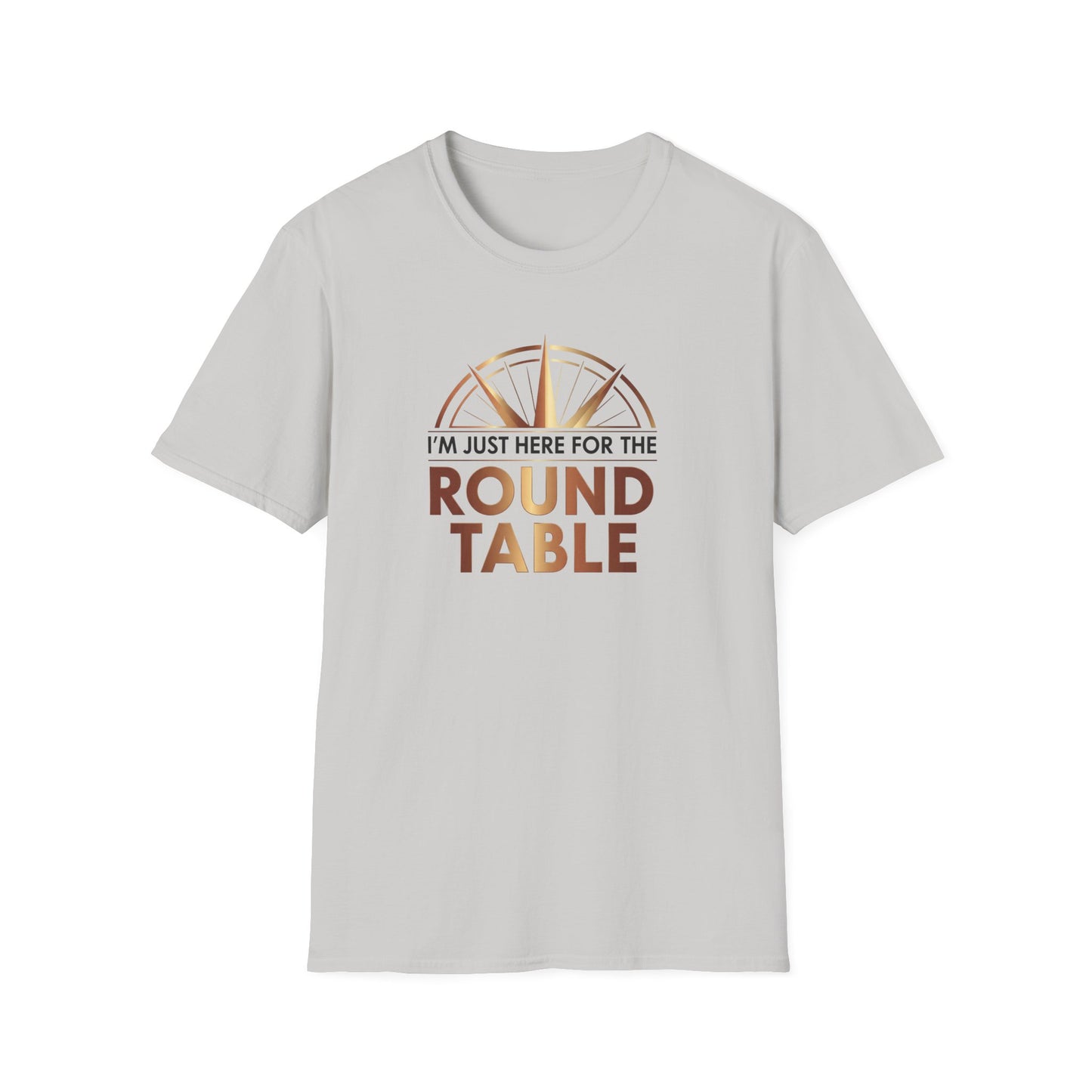 I'm just here for the ROUND TABLE | Softstyle T-Shirt