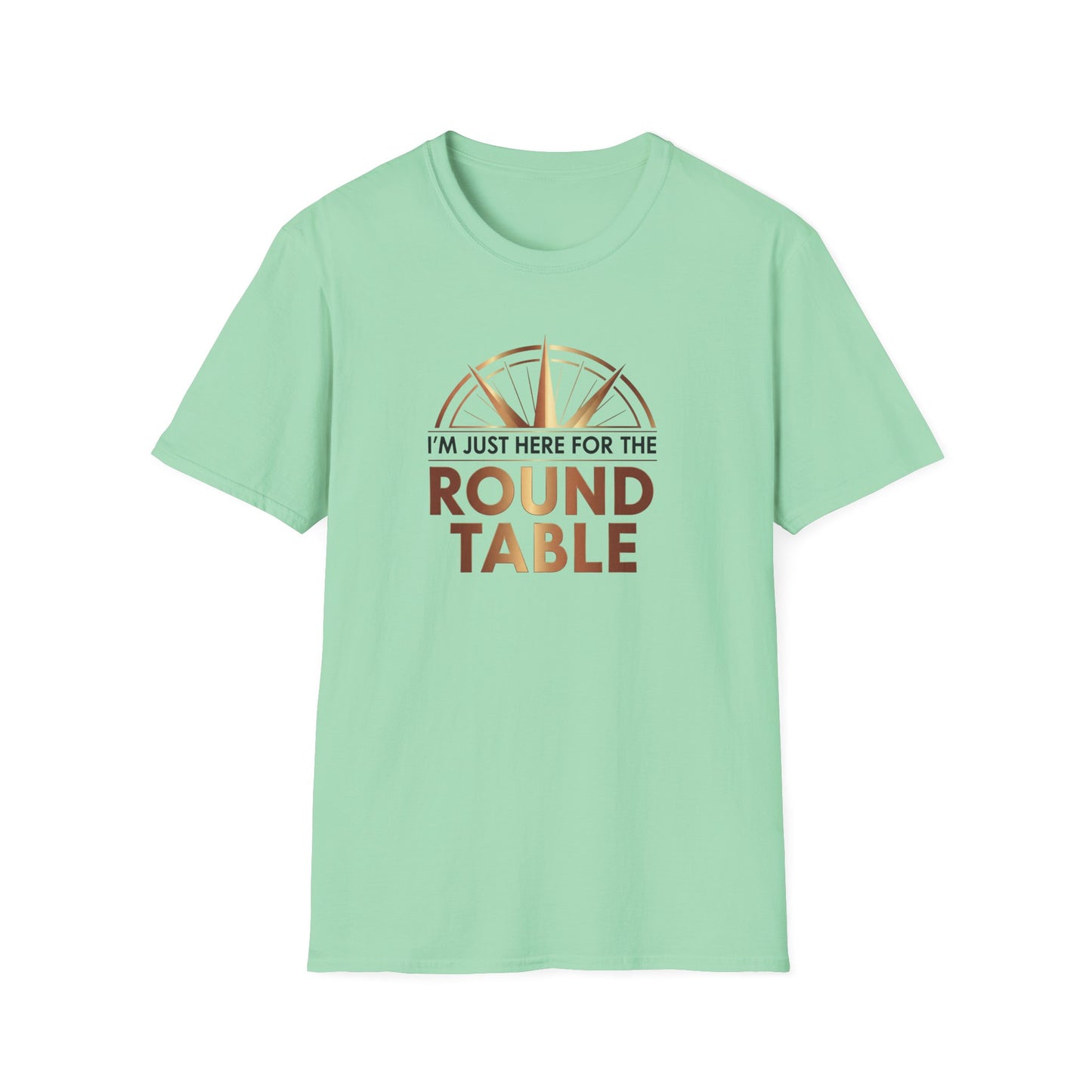 I'm just here for the ROUND TABLE | Softstyle T-Shirt