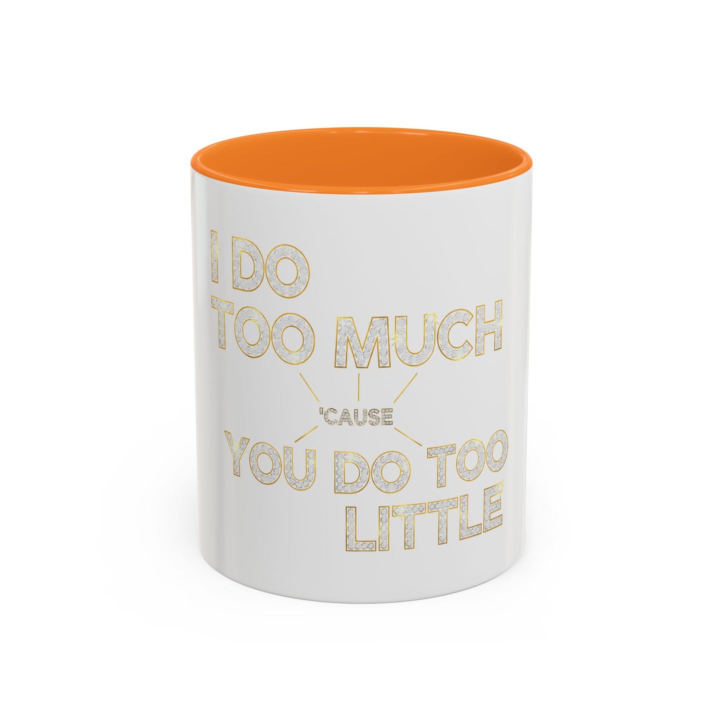 I DO TOO MUCH/YOU DO TOO LITTLE | Mug (11oz, 15oz)