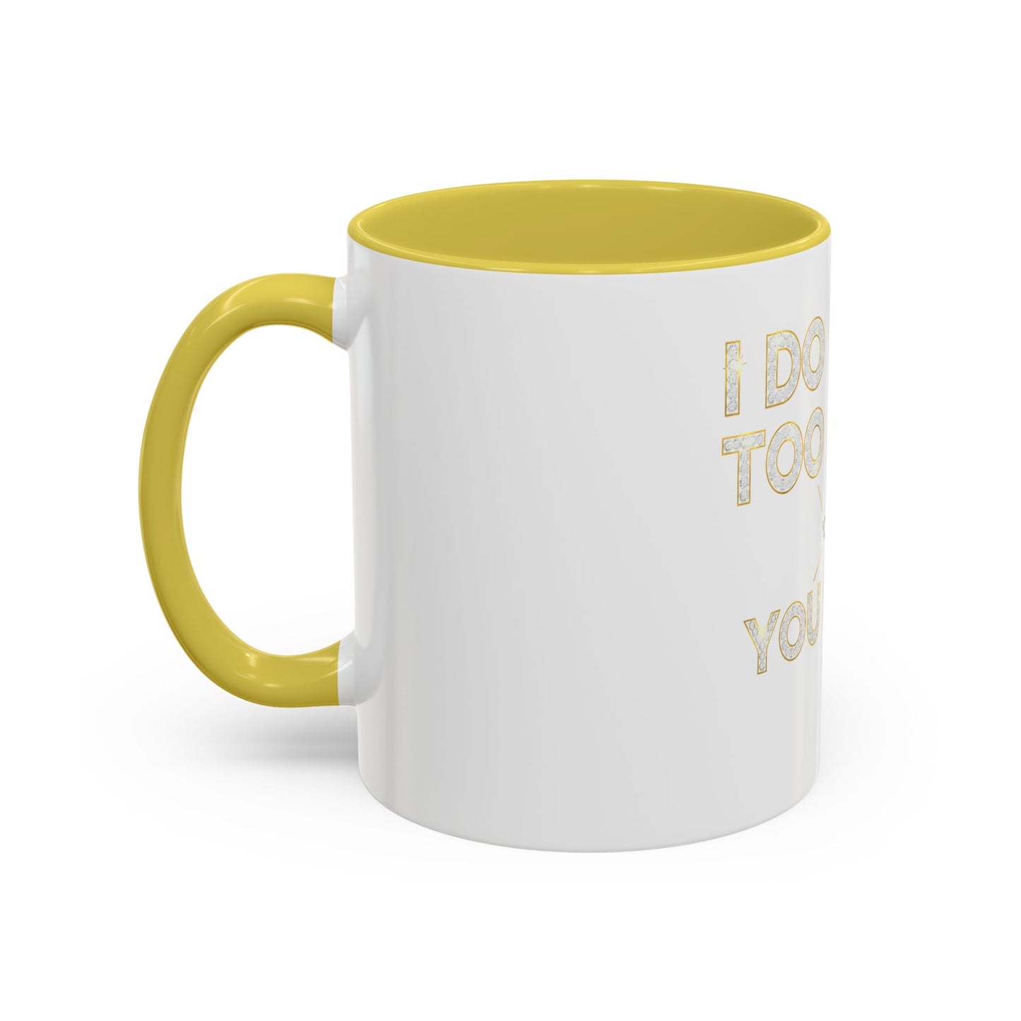 I DO TOO MUCH/YOU DO TOO LITTLE | Mug (11oz, 15oz)