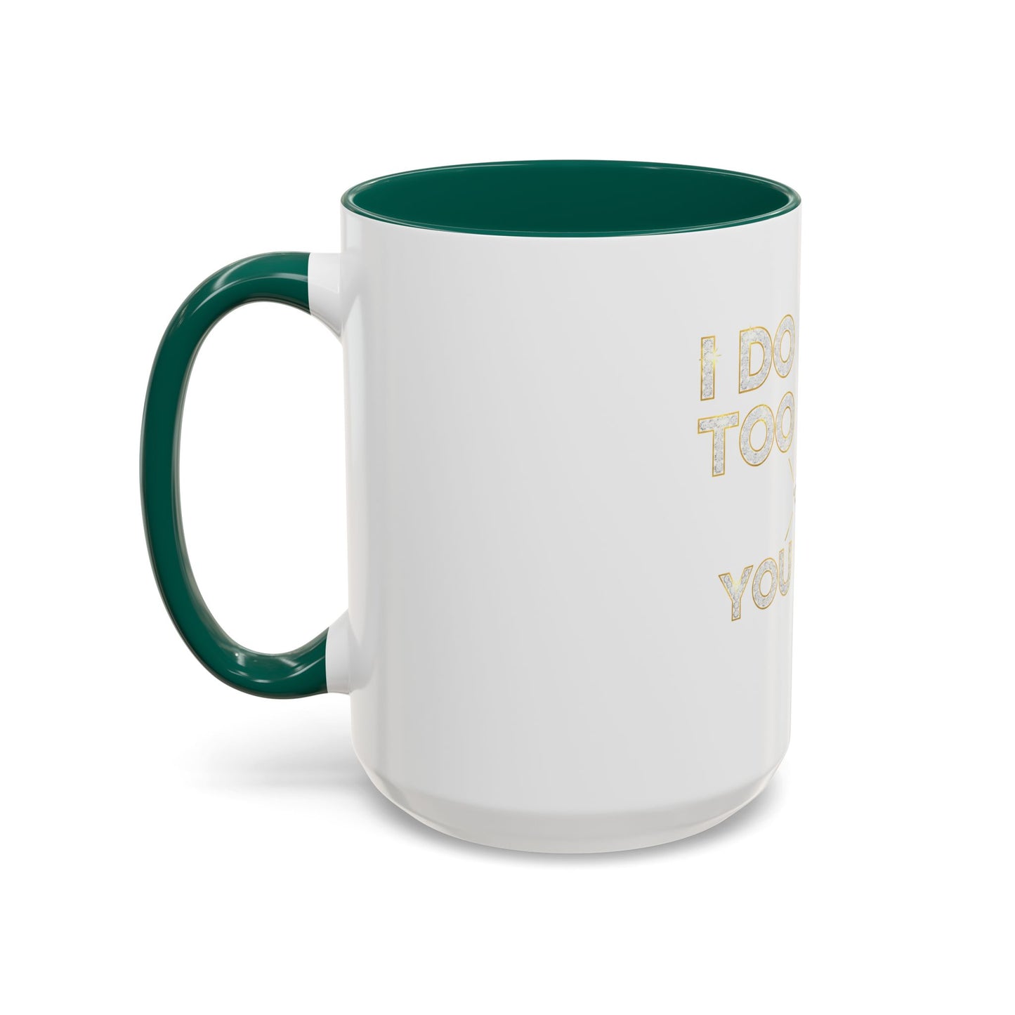I DO TOO MUCH/YOU DO TOO LITTLE | Mug (11oz, 15oz)